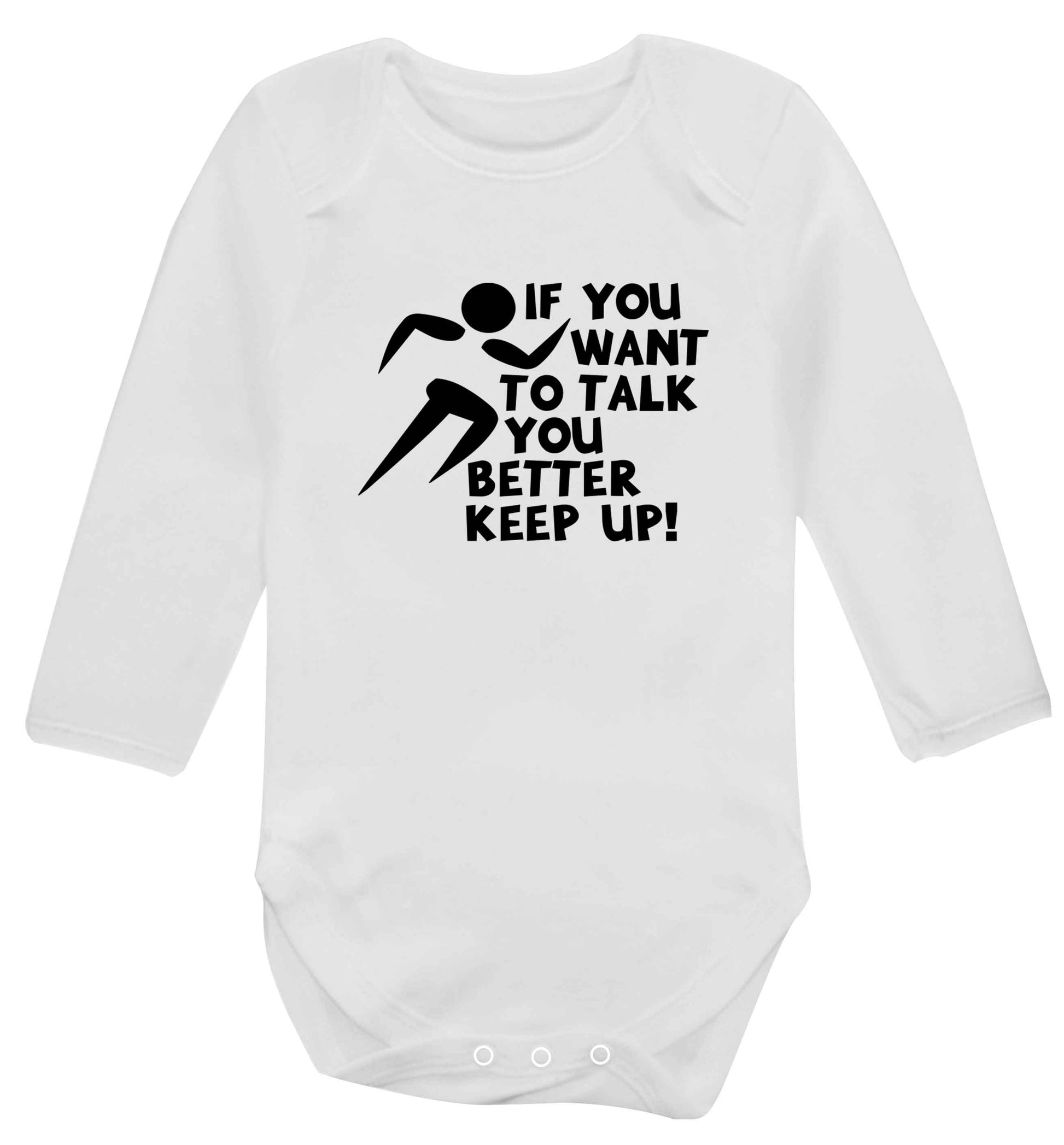 If you want to talk you better keep up! baby vest long sleeved white 6-12 months