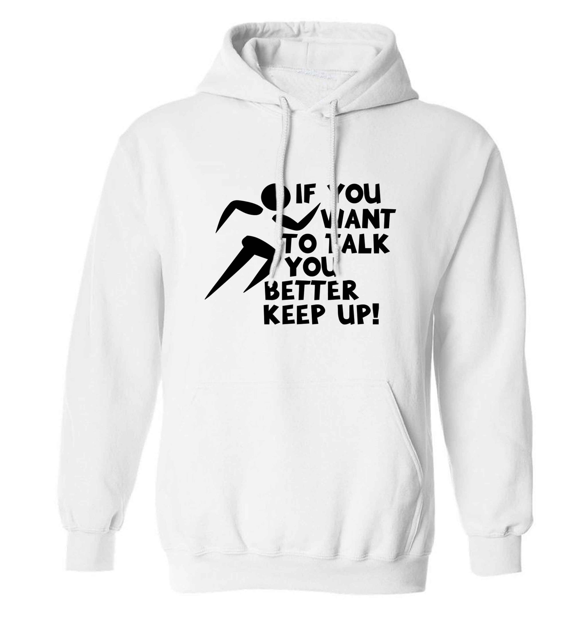 If you want to talk you better keep up! adults unisex white hoodie 2XL