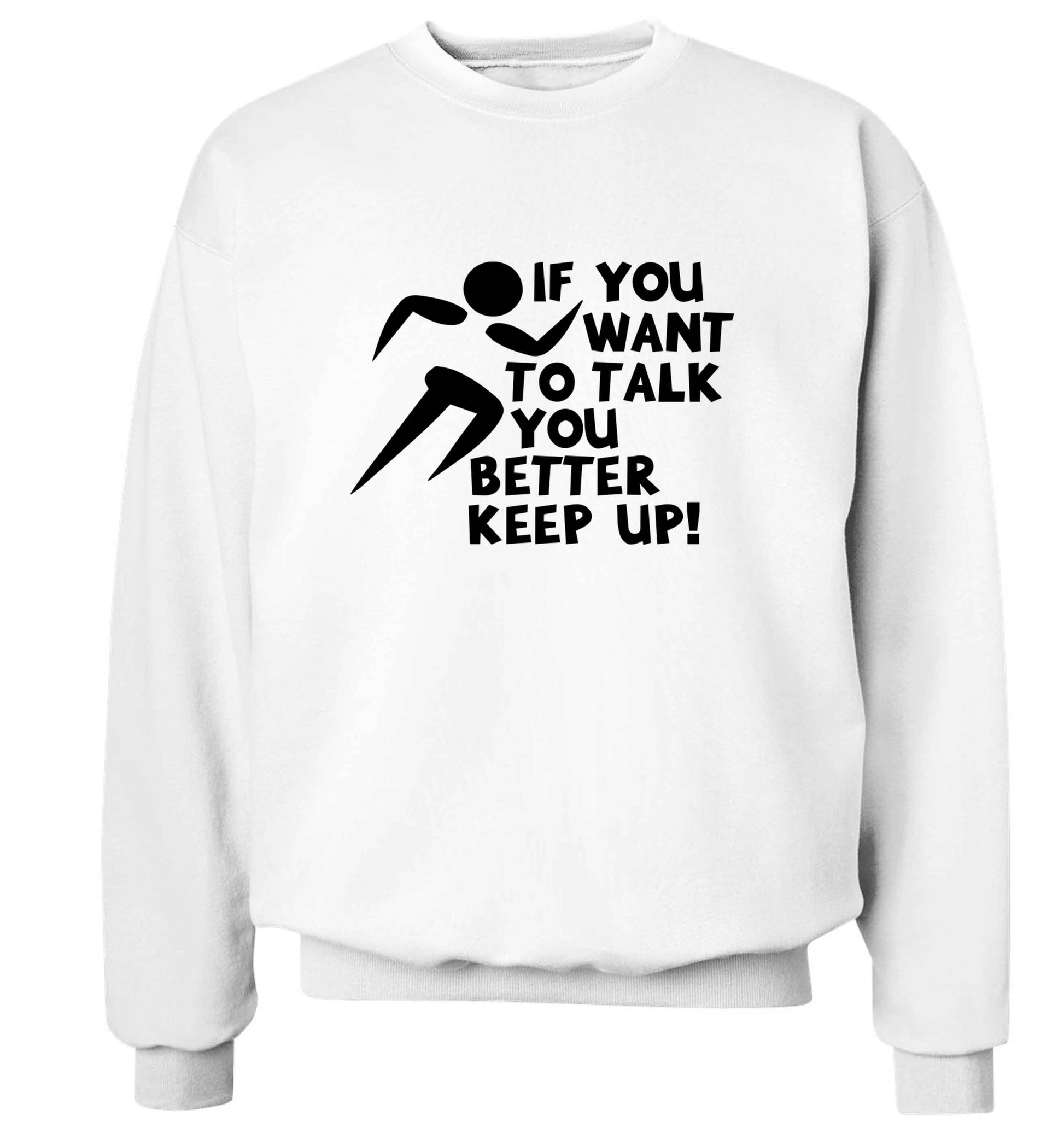 If you want to talk you better keep up! adult's unisex white sweater 2XL
