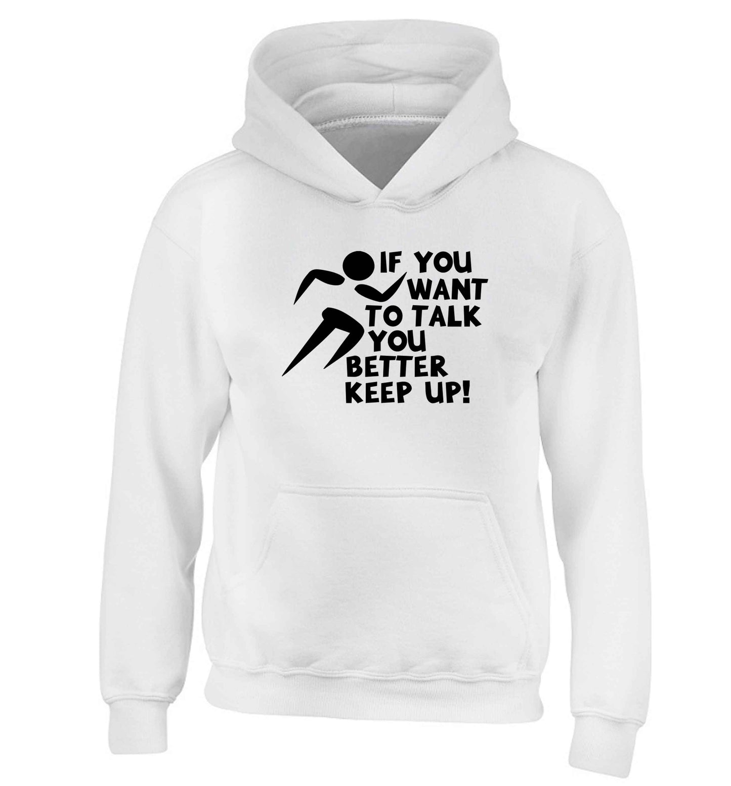 If you want to talk you better keep up! children's white hoodie 12-13 Years
