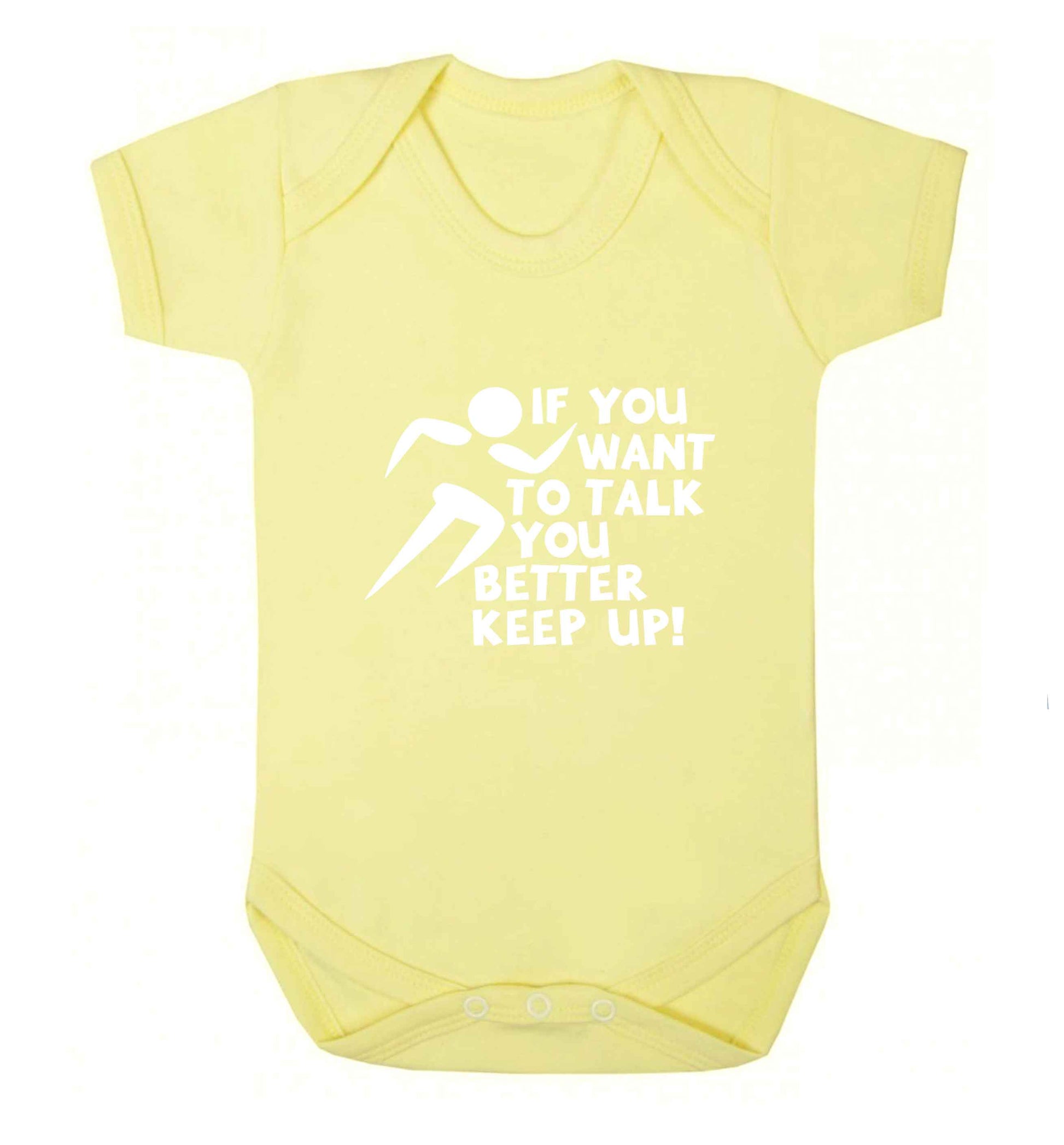 If you want to talk you better keep up! baby vest pale yellow 18-24 months