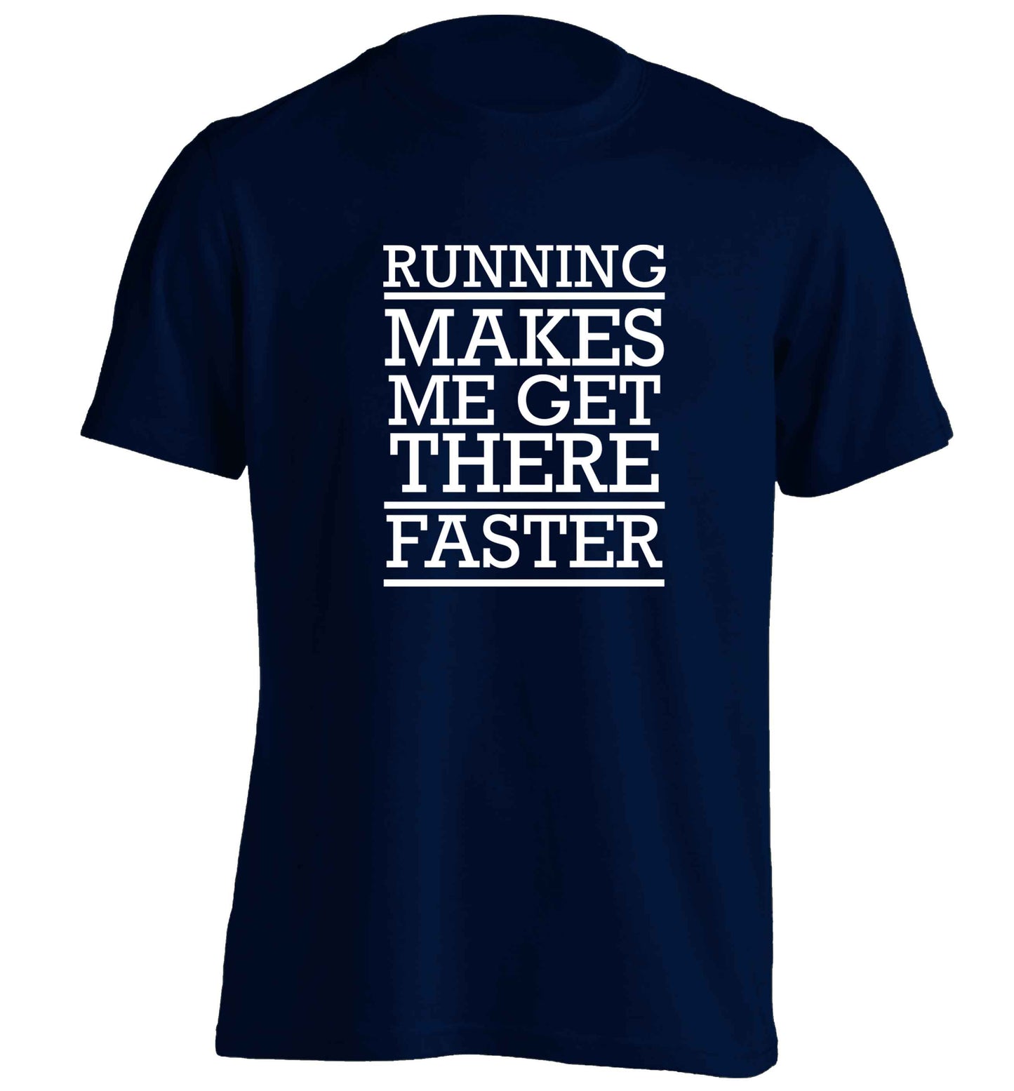 Running makes me get there faster adults unisex navy Tshirt 2XL