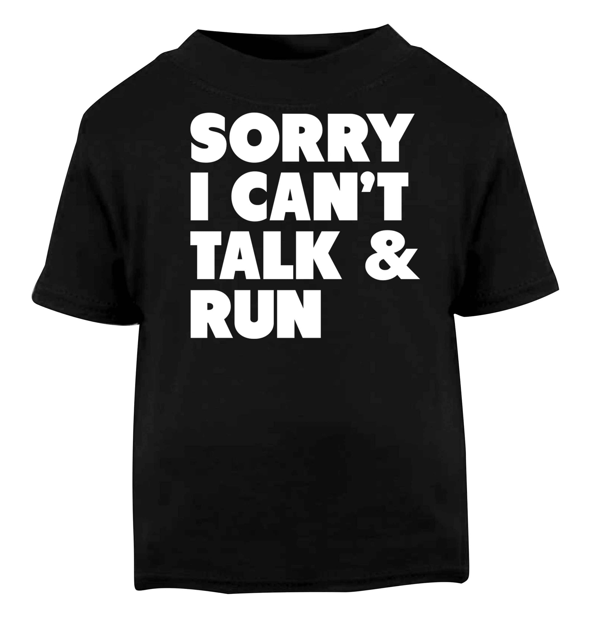 Sorry I can't talk and run Black baby toddler Tshirt 2 years