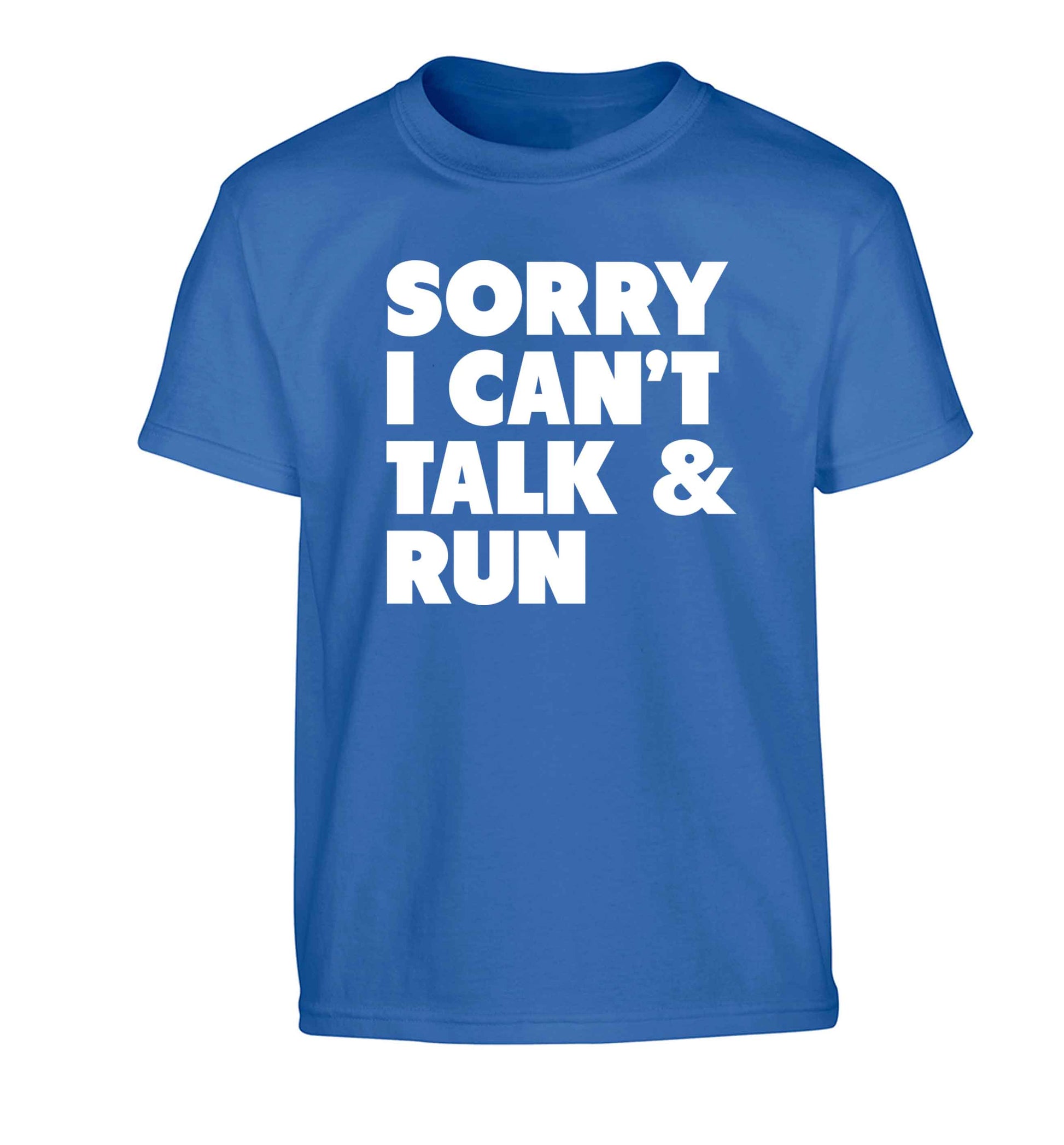 Sorry I can't talk and run Children's blue Tshirt 12-13 Years