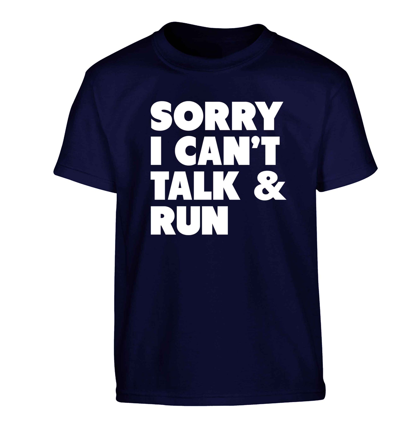 Sorry I can't talk and run Children's navy Tshirt 12-13 Years