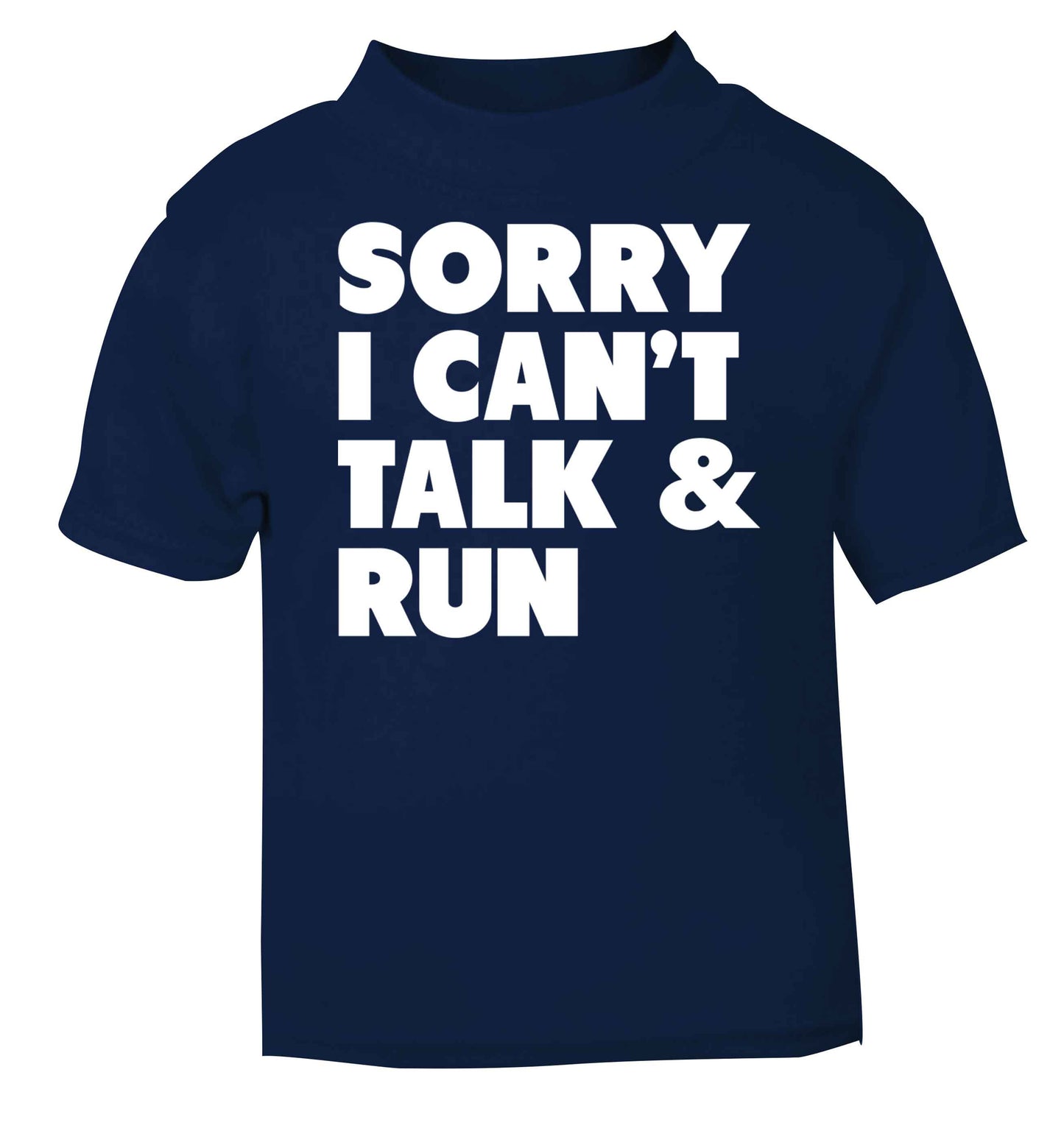 Sorry I can't talk and run navy baby toddler Tshirt 2 Years