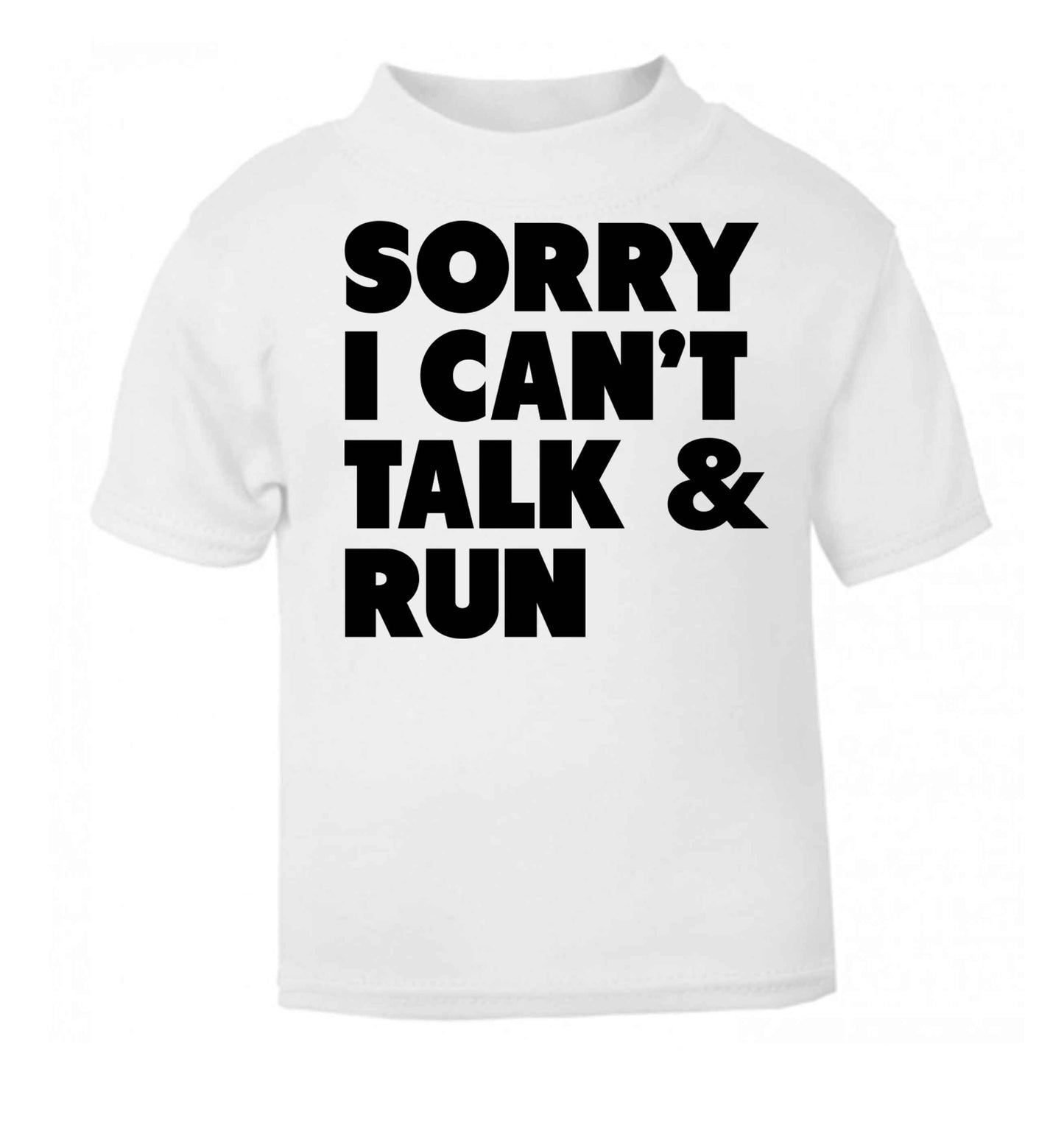 Sorry I can't talk and run white baby toddler Tshirt 2 Years