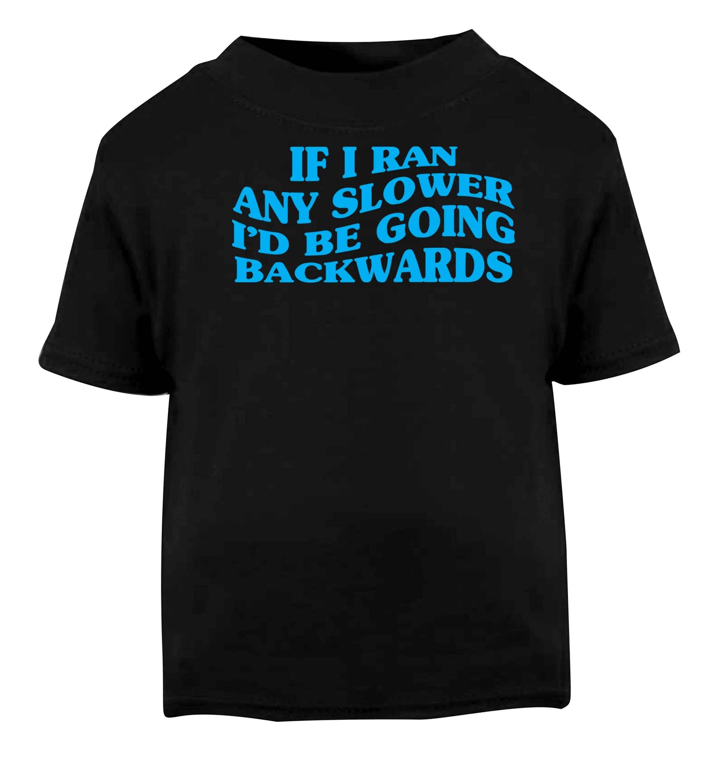 If I ran any slower I'd be going backwards Black baby toddler Tshirt 2 years