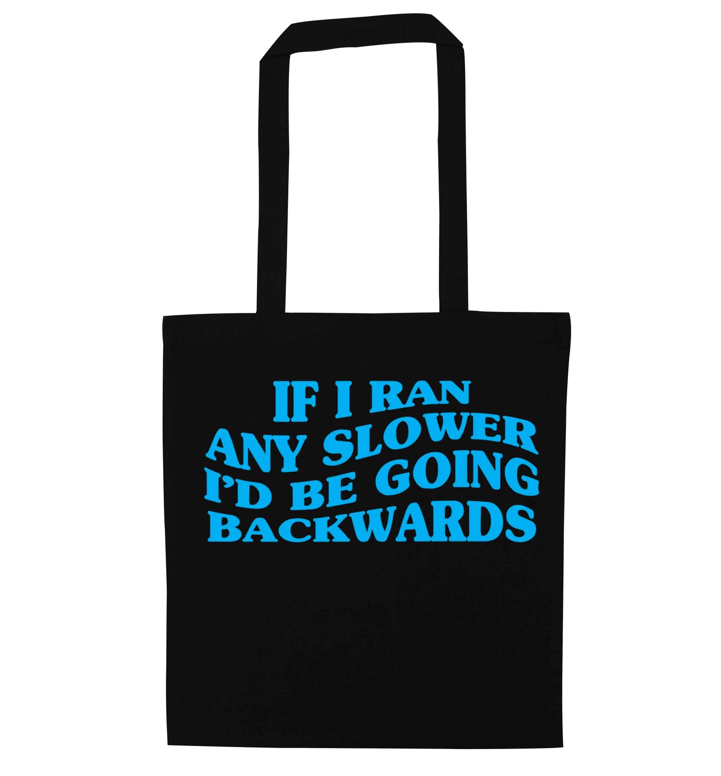 If I ran any slower I'd be going backwards black tote bag