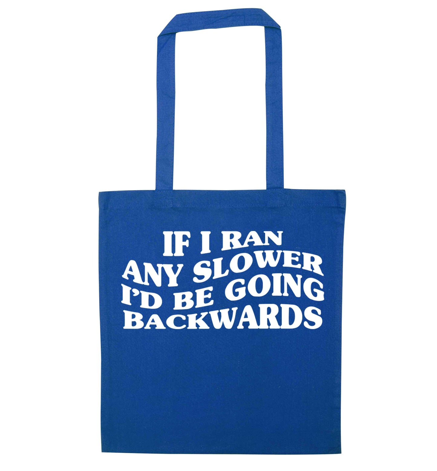 If I ran any slower I'd be going backwards blue tote bag