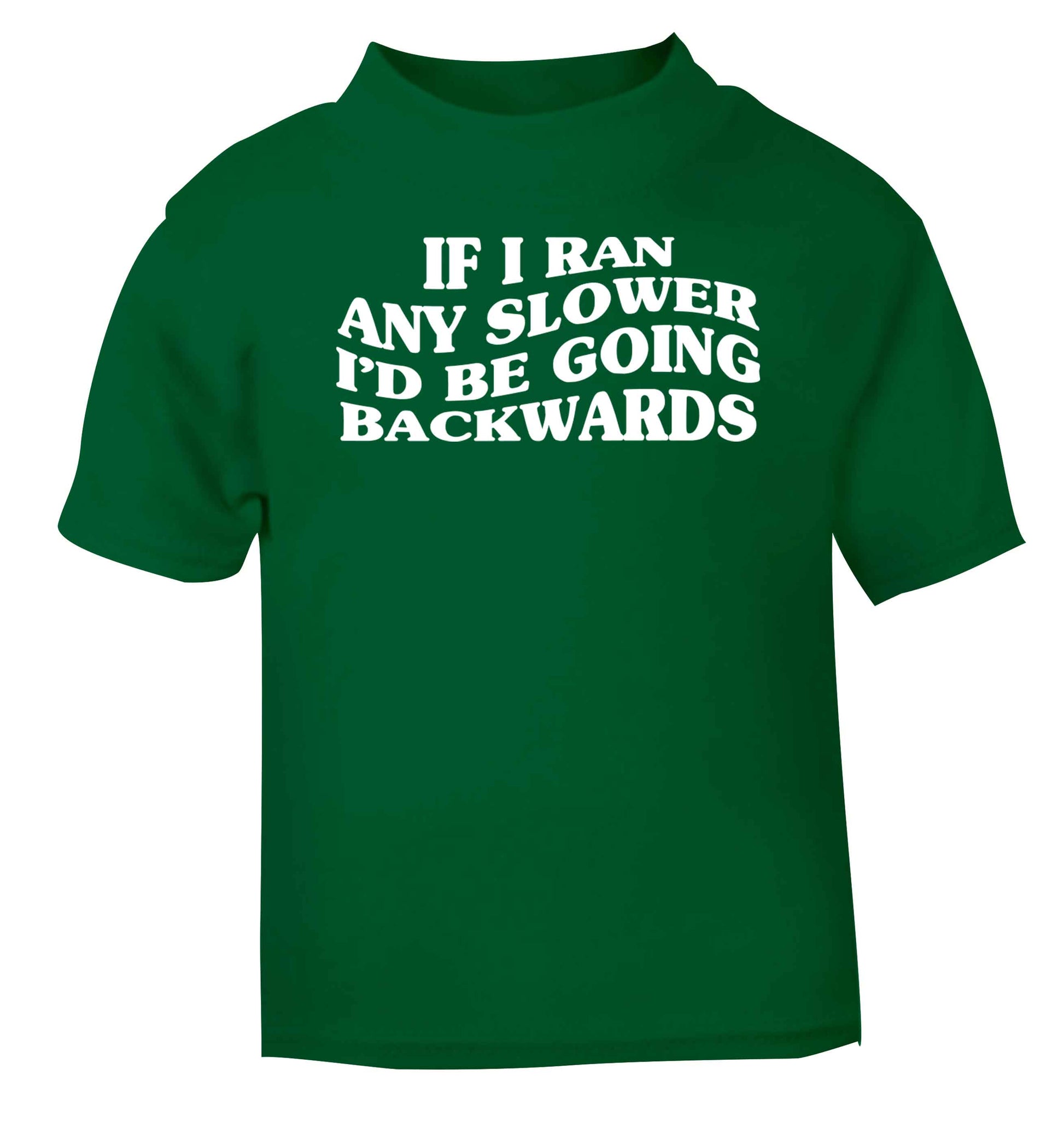 If I ran any slower I'd be going backwards green baby toddler Tshirt 2 Years