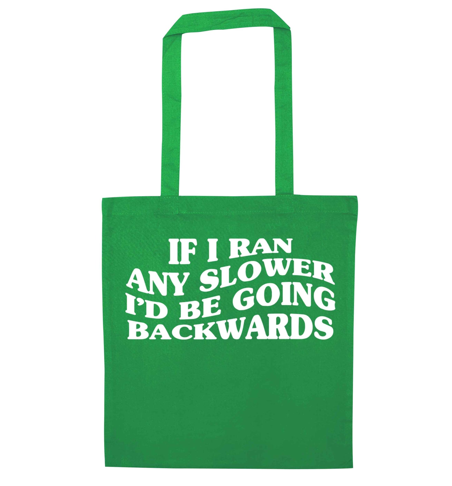 If I ran any slower I'd be going backwards green tote bag