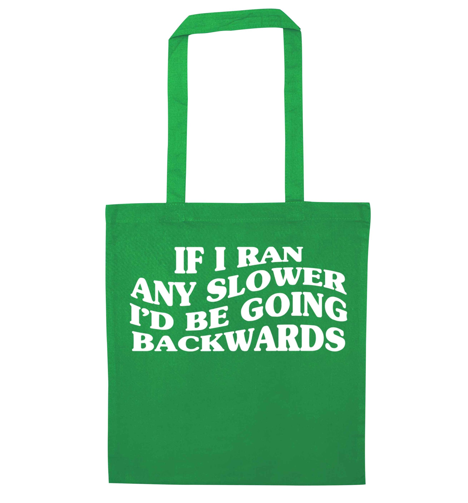 If I ran any slower I'd be going backwards green tote bag