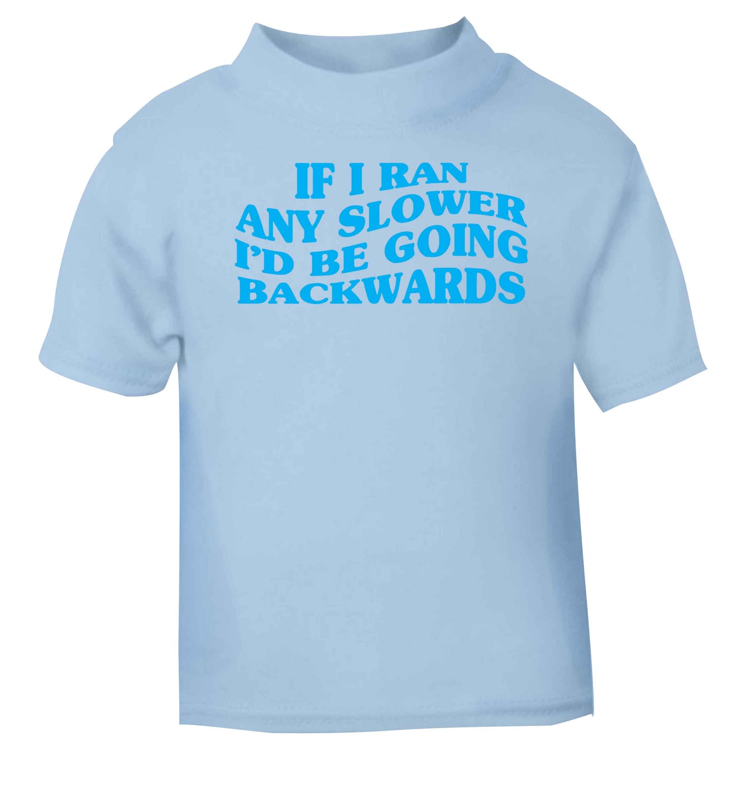 If I ran any slower I'd be going backwards light blue baby toddler Tshirt 2 Years