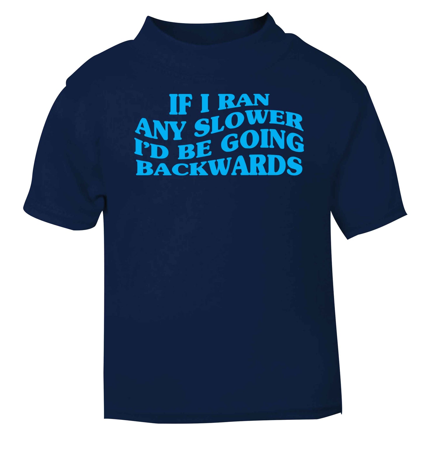 If I ran any slower I'd be going backwards navy baby toddler Tshirt 2 Years