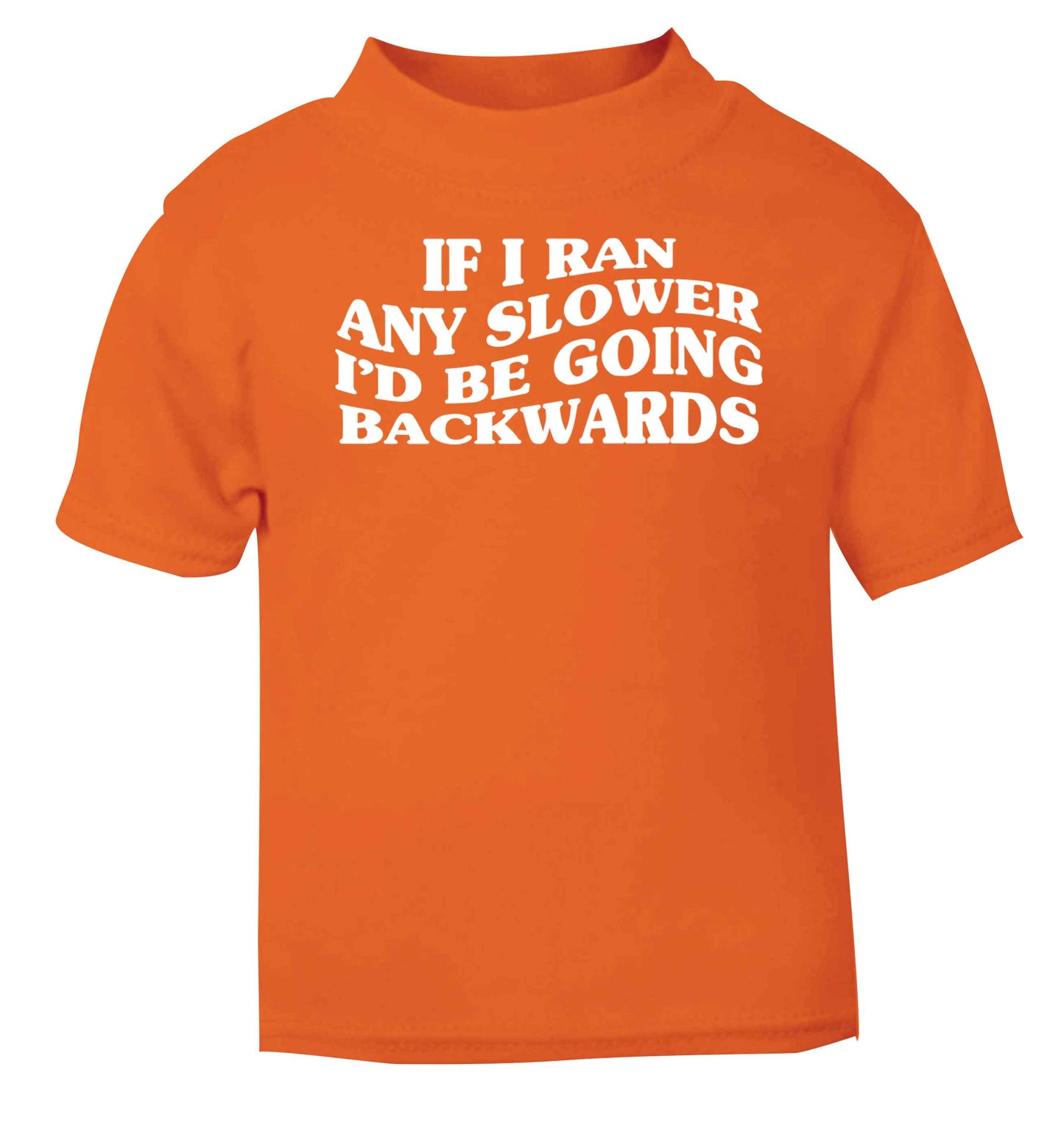 If I ran any slower I'd be going backwards orange baby toddler Tshirt 2 Years