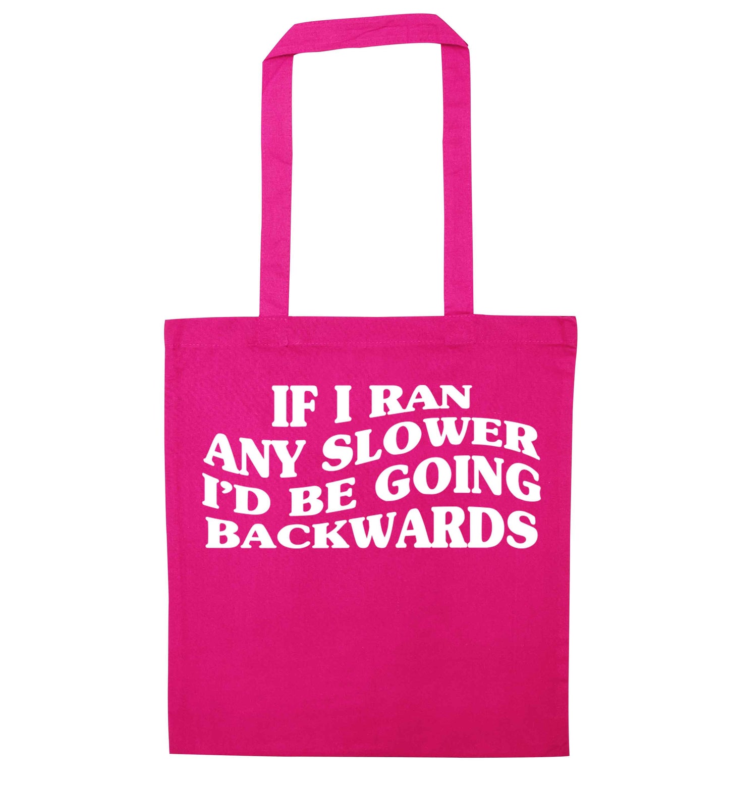 If I ran any slower I'd be going backwards pink tote bag