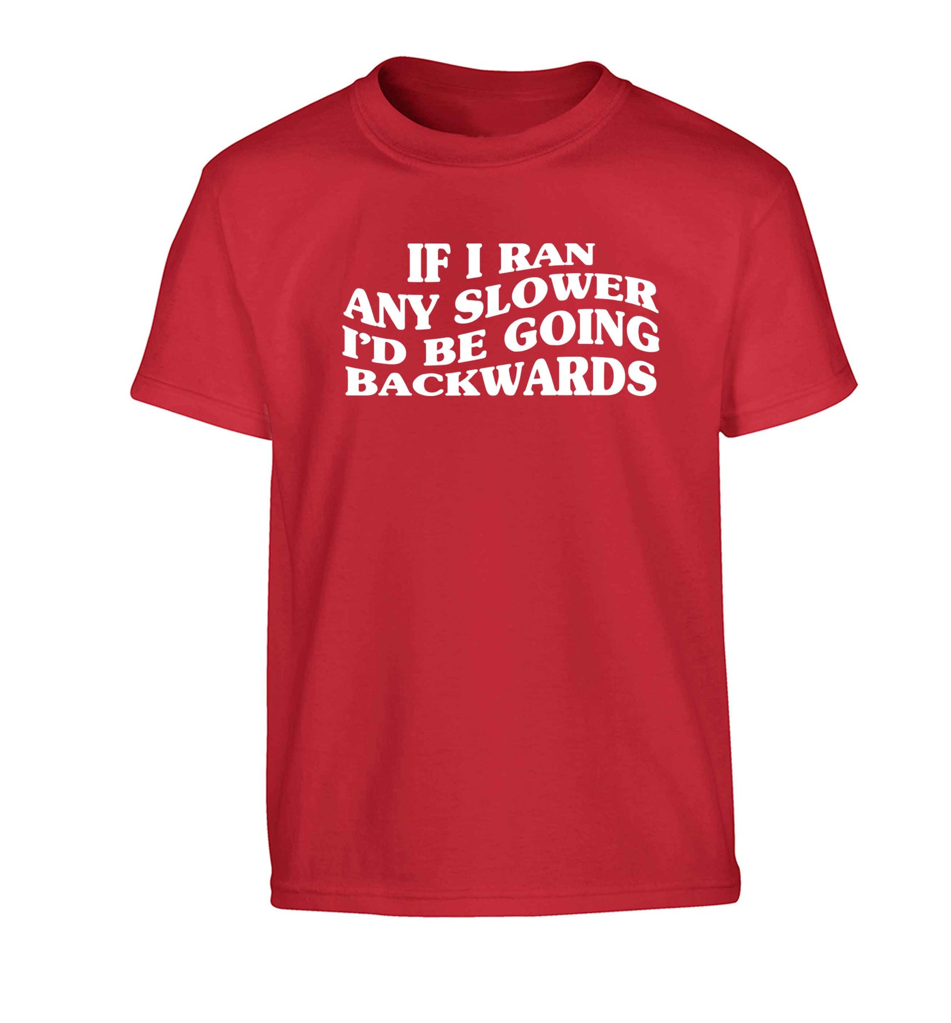 If I ran any slower I'd be going backwards Children's red Tshirt 12-13 Years