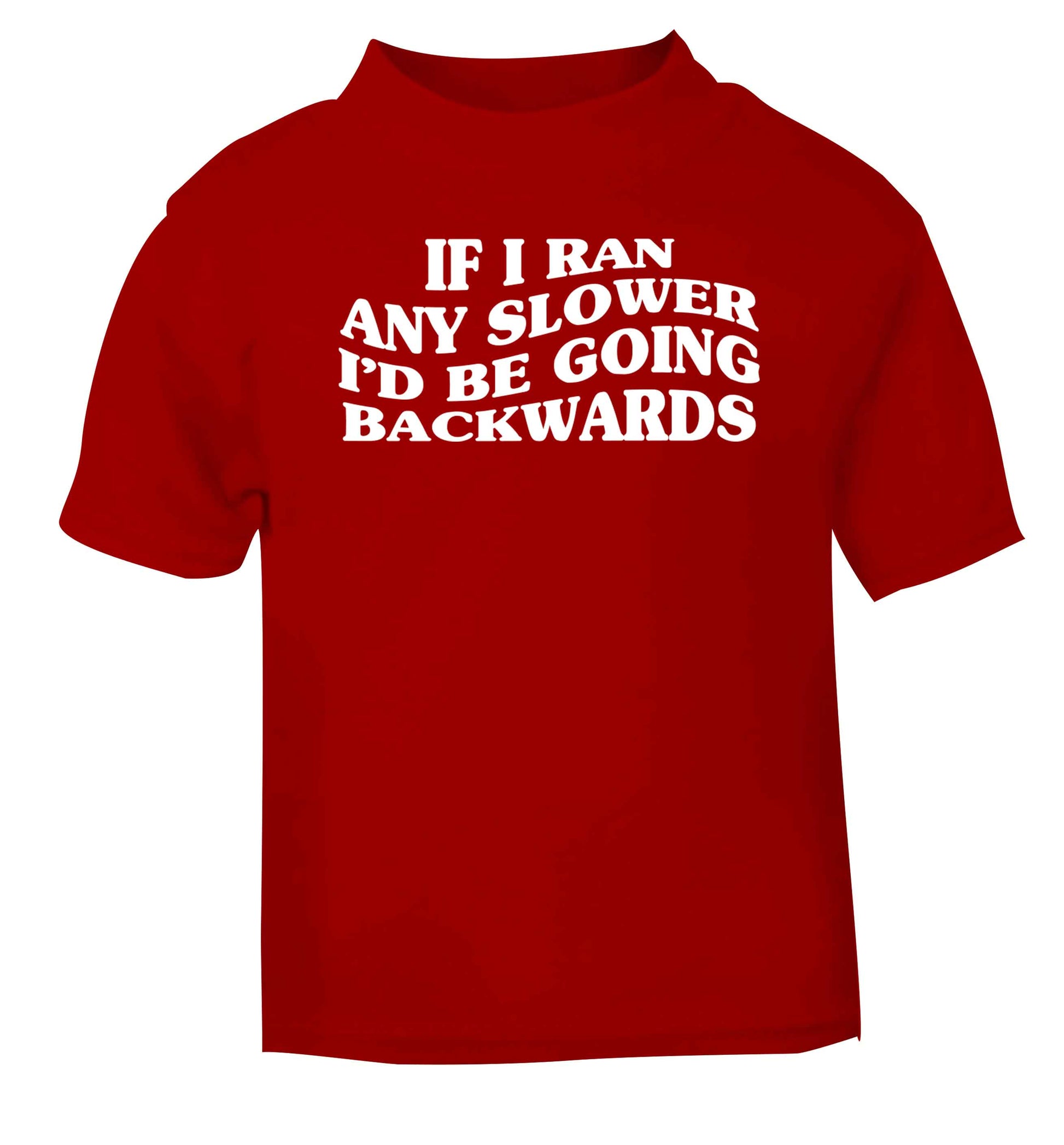 If I ran any slower I'd be going backwards red baby toddler Tshirt 2 Years