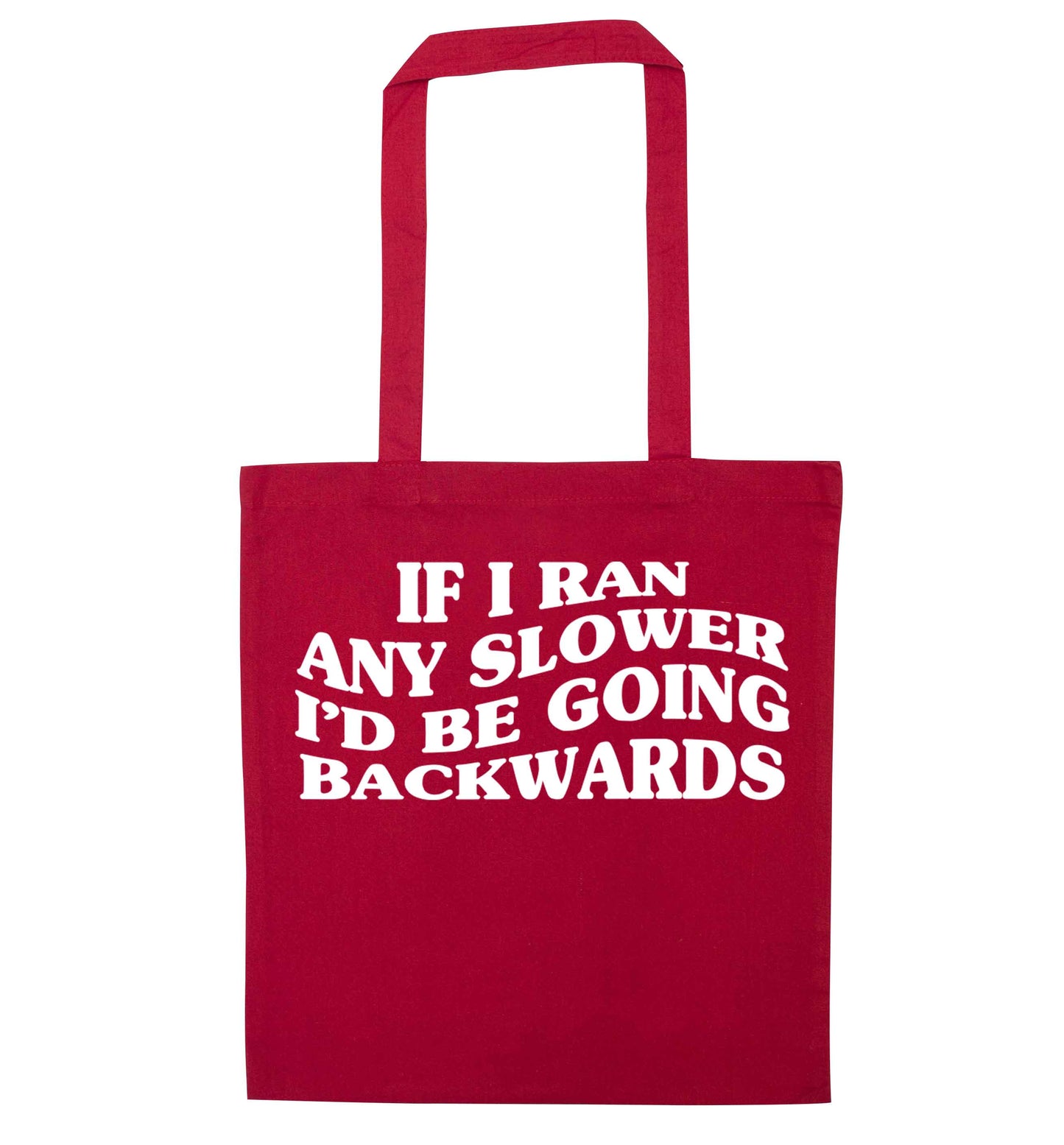 If I ran any slower I'd be going backwards red tote bag