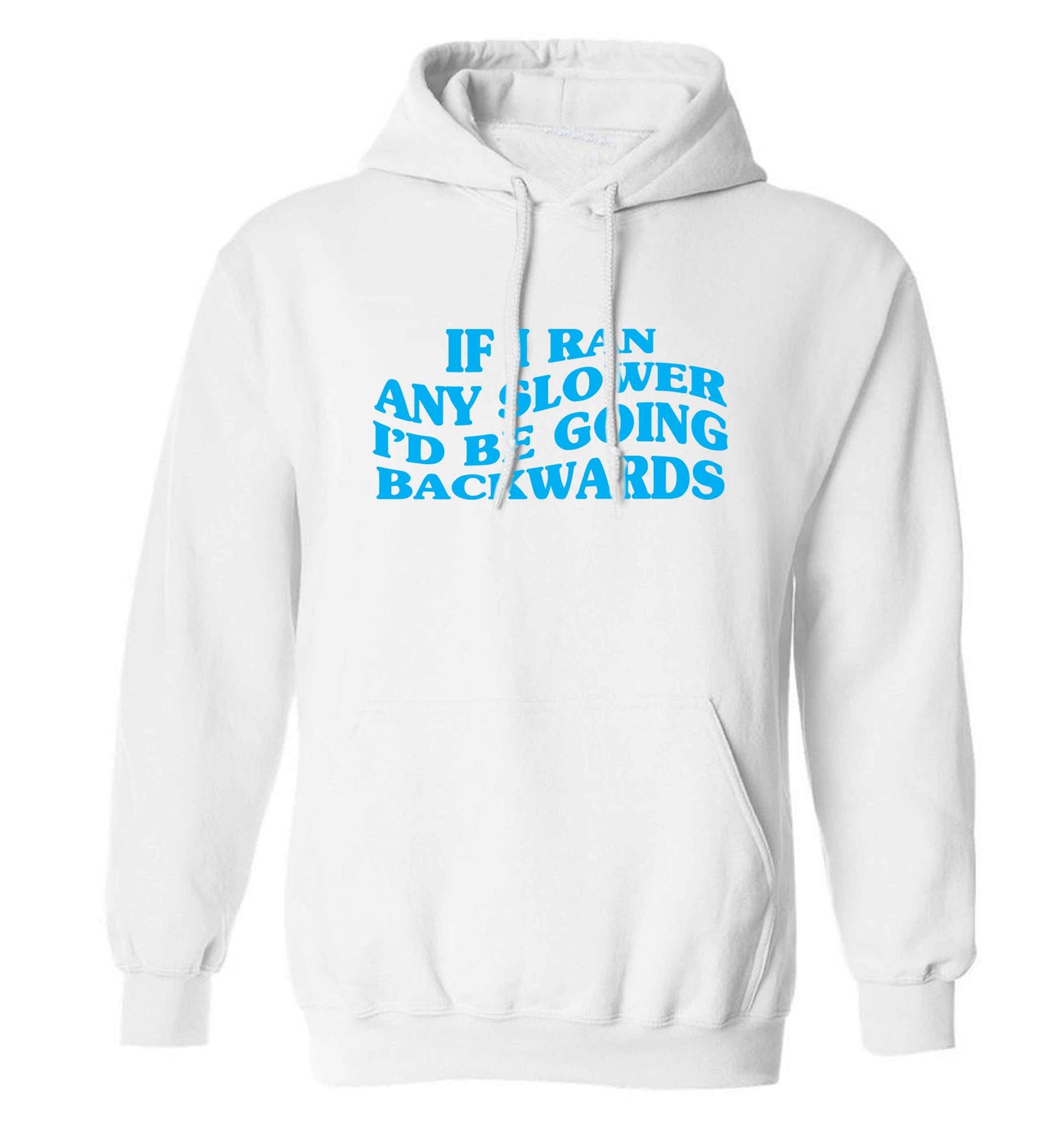 If I ran any slower I'd be going backwards adults unisex white hoodie 2XL