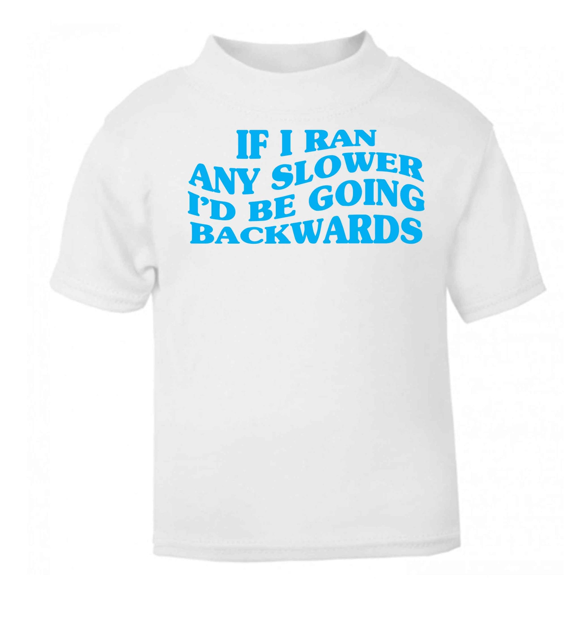 If I ran any slower I'd be going backwards white baby toddler Tshirt 2 Years