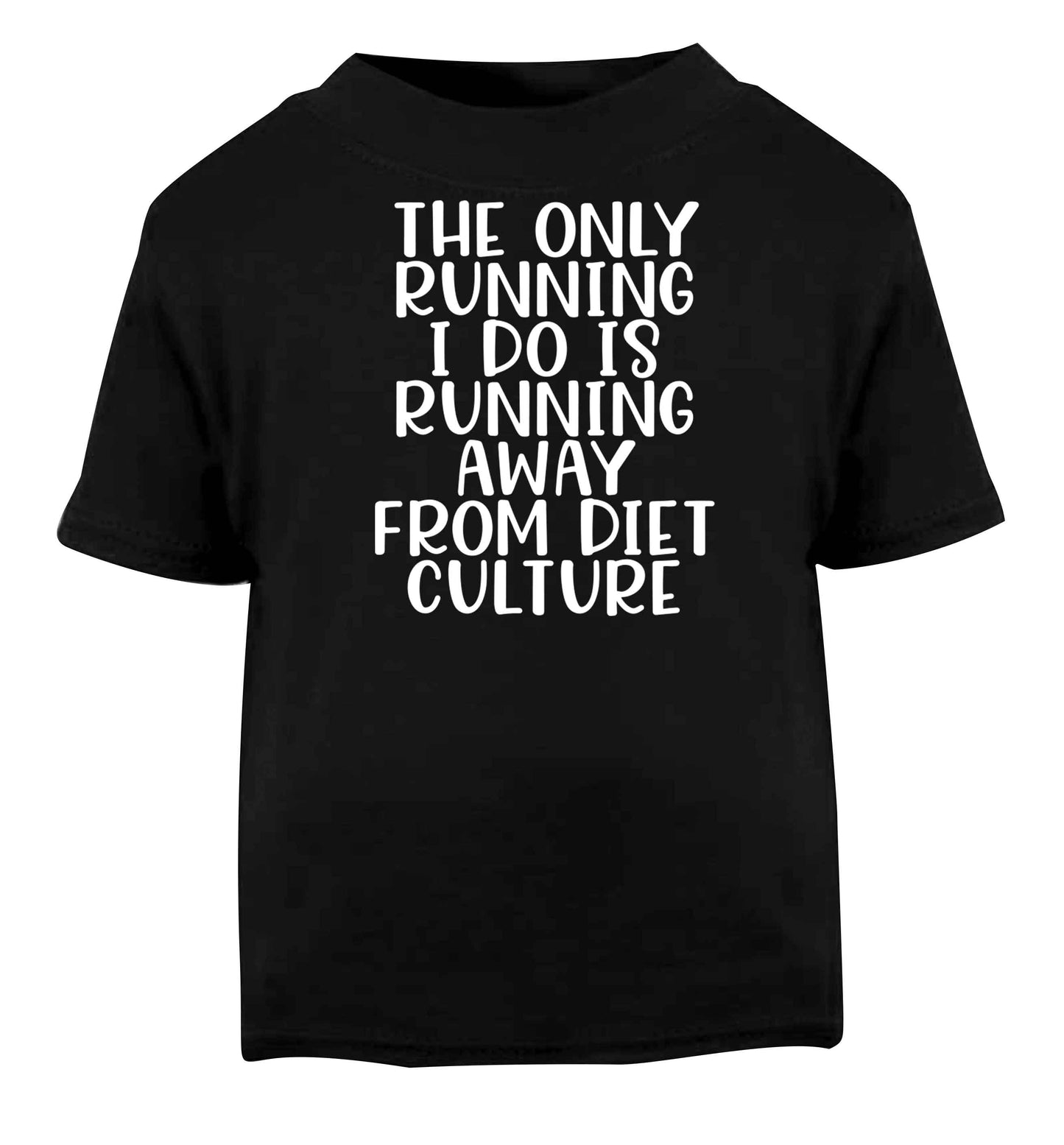 The only running I do is running away from diet culture Black baby toddler Tshirt 2 years