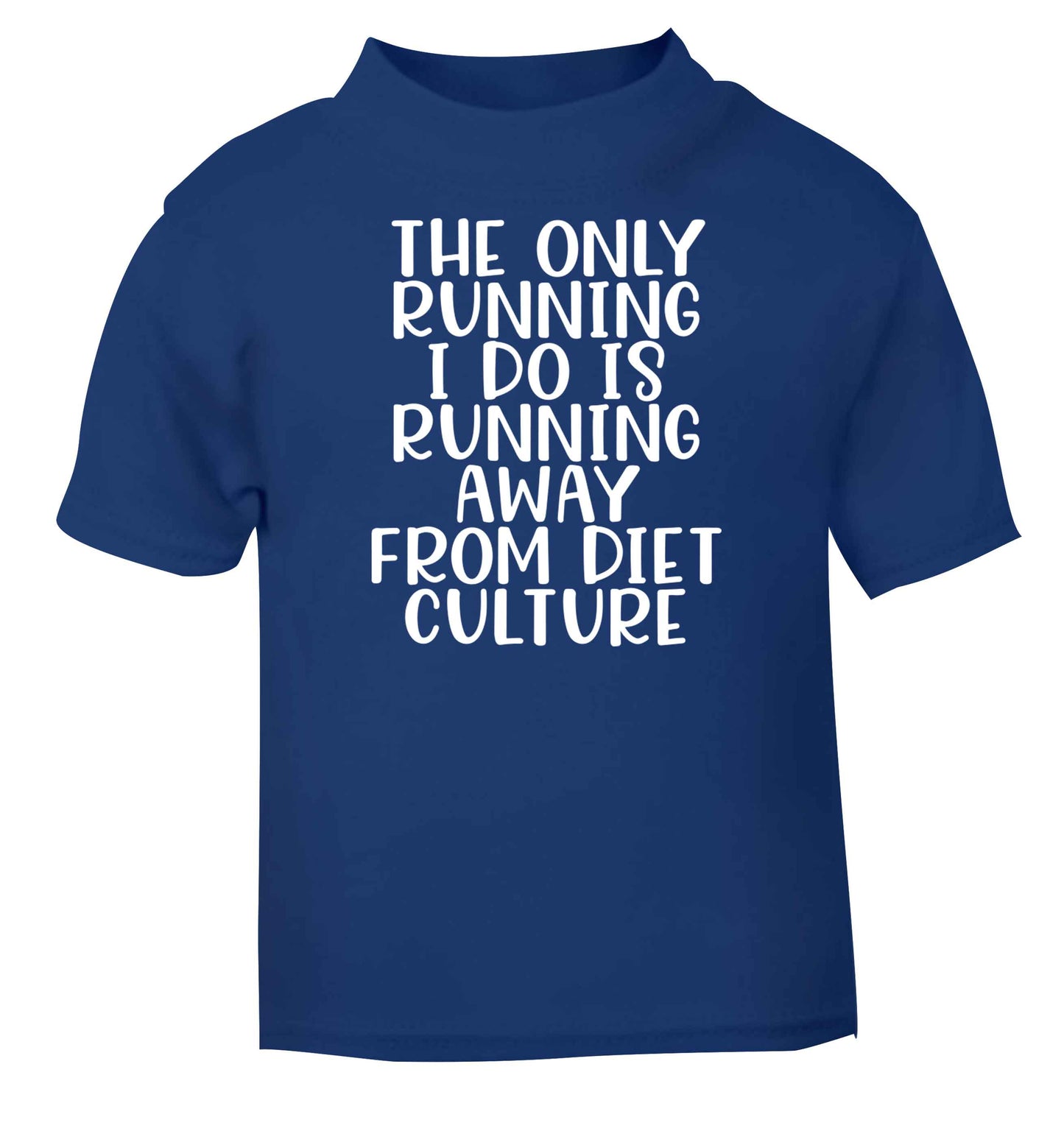 The only running I do is running away from diet culture blue baby toddler Tshirt 2 Years