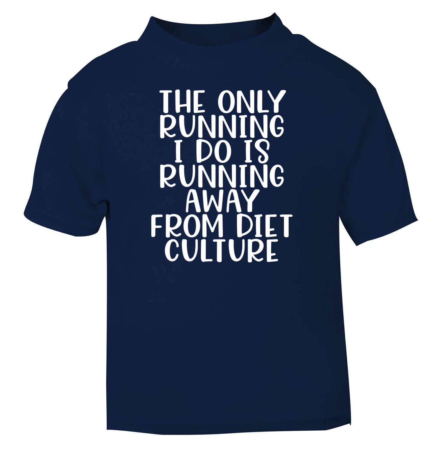 The only running I do is running away from diet culture navy baby toddler Tshirt 2 Years