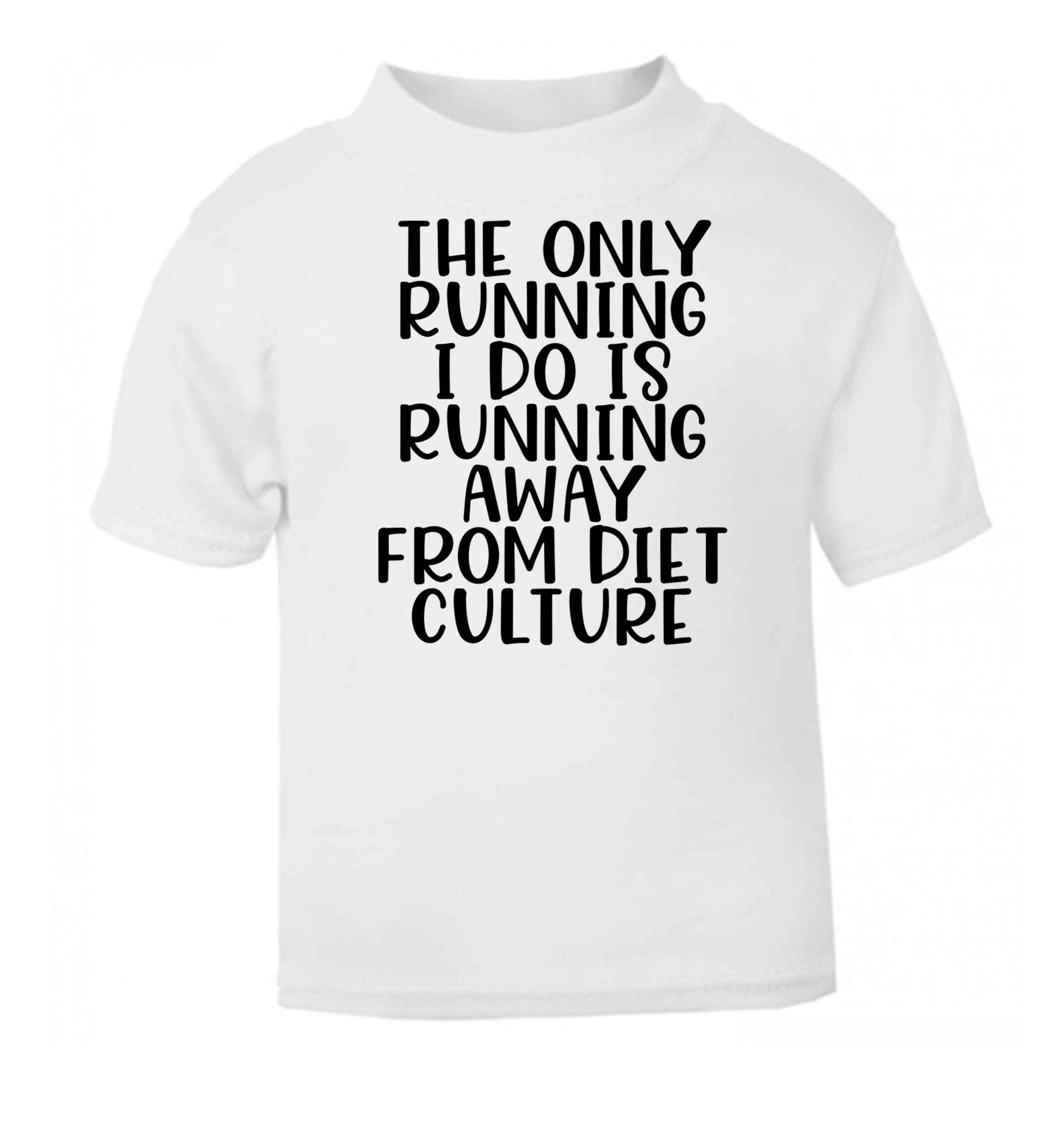 The only running I do is running away from diet culture white baby toddler Tshirt 2 Years