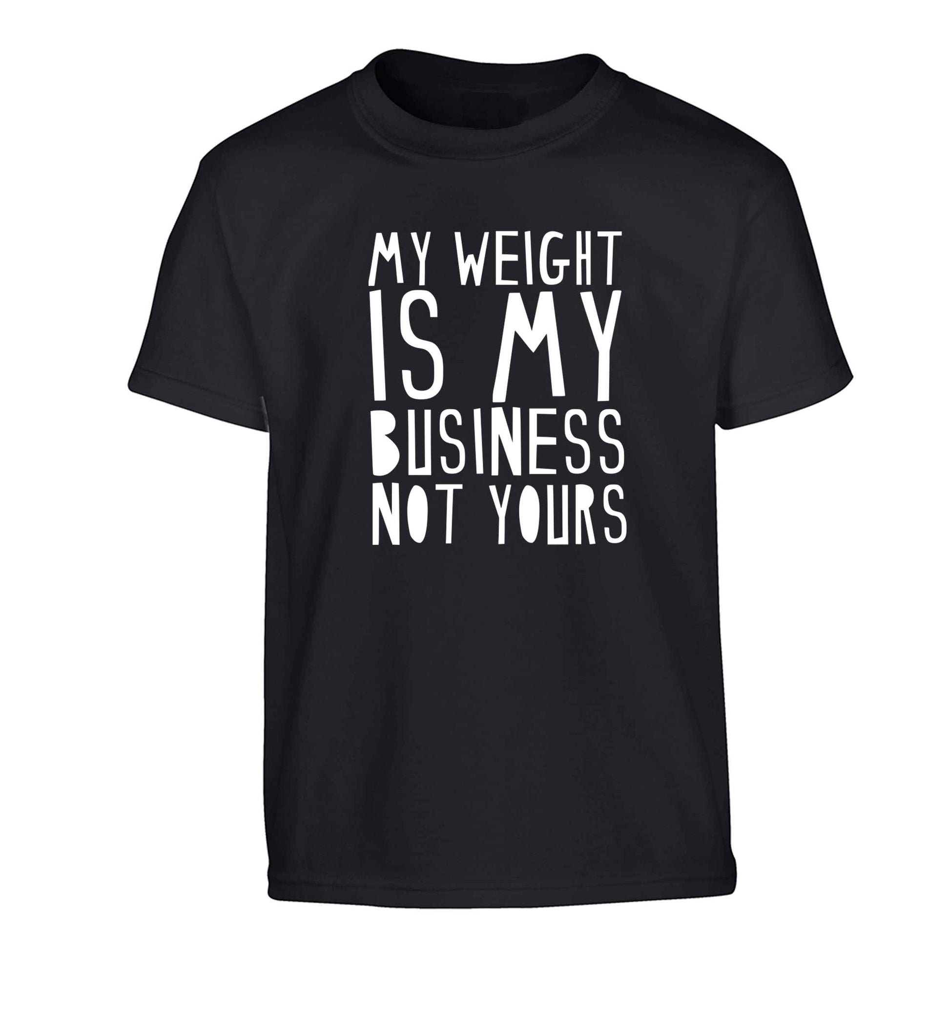 My weight is my business not yours Children's black Tshirt 12-13 Years