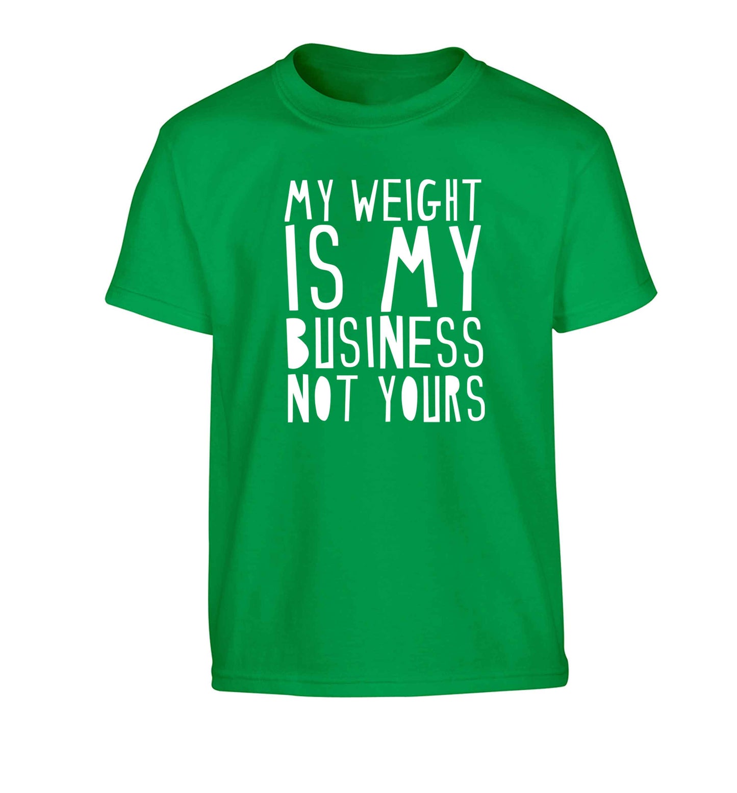 My weight is my business not yours Children's green Tshirt 12-13 Years