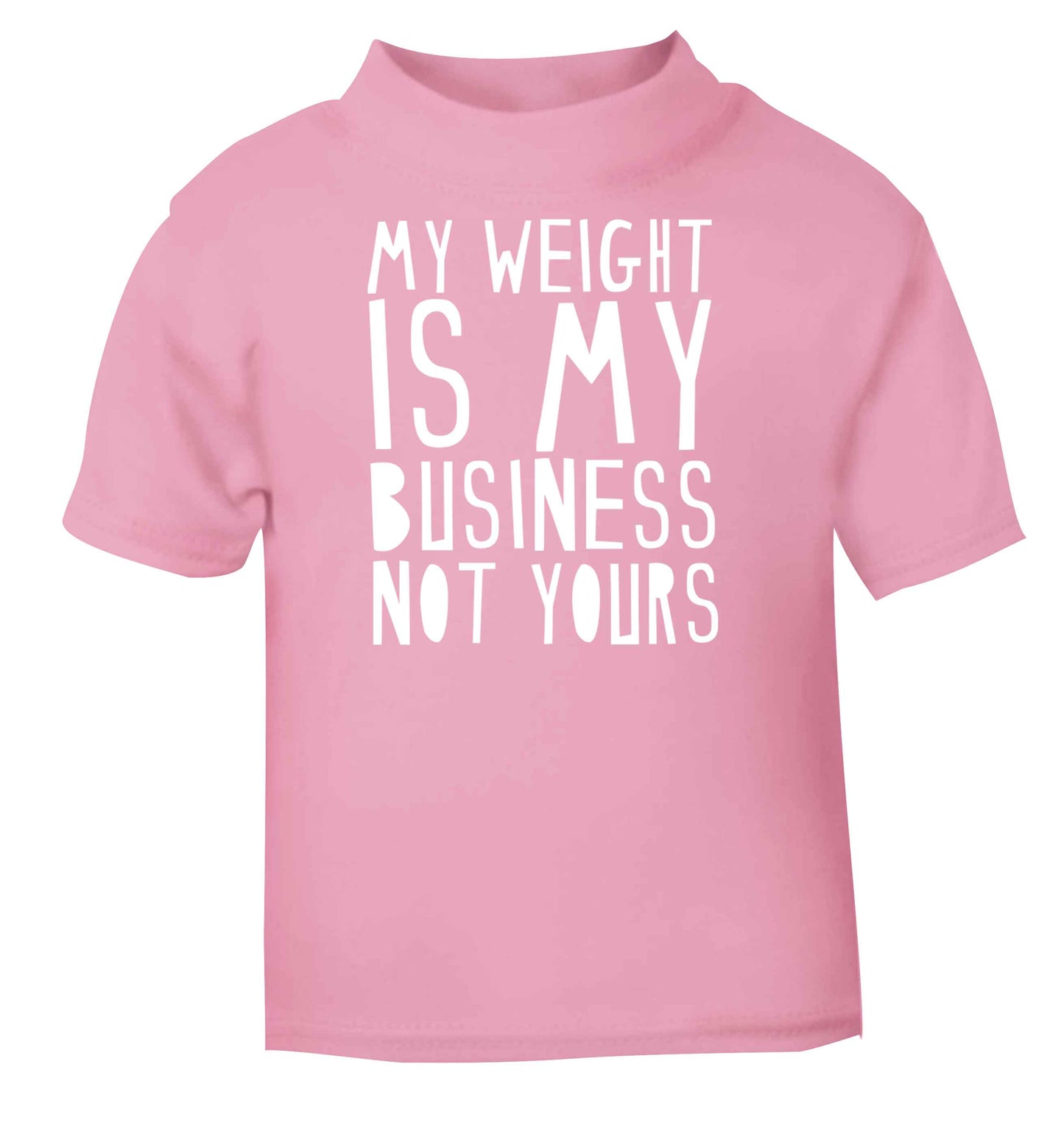 My weight is my business not yours light pink baby toddler Tshirt 2 Years