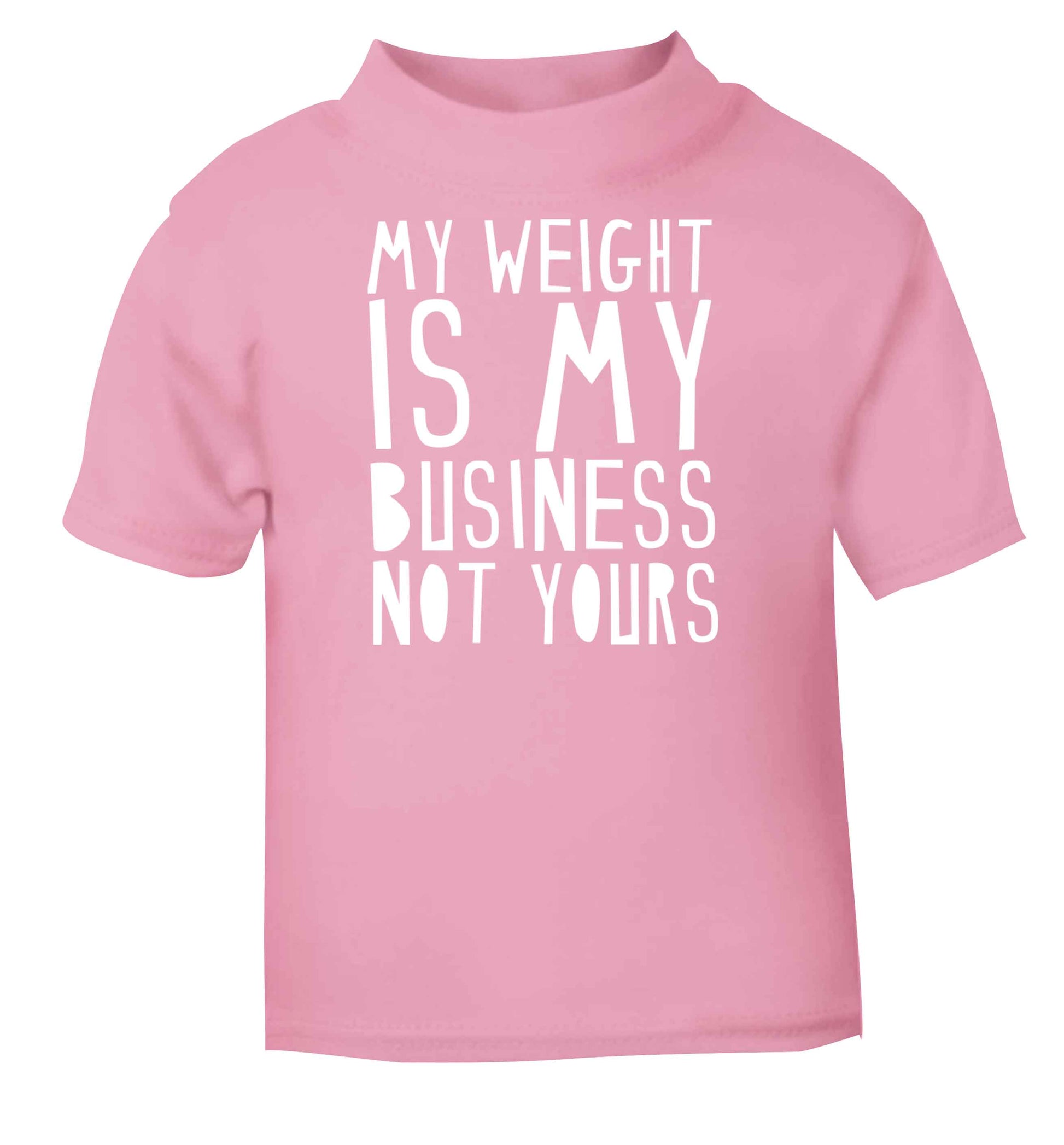 My weight is my business not yours light pink baby toddler Tshirt 2 Years