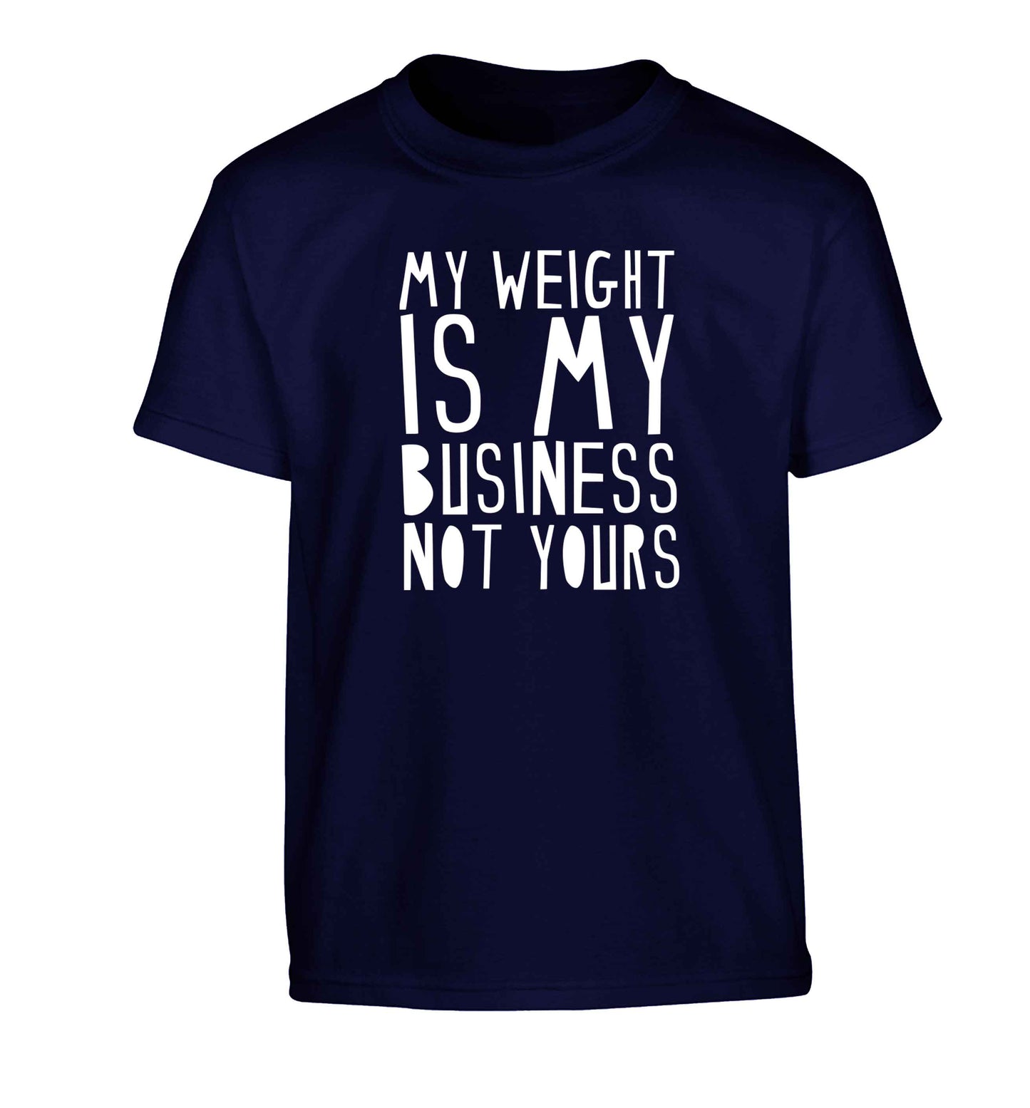My weight is my business not yours Children's navy Tshirt 12-13 Years