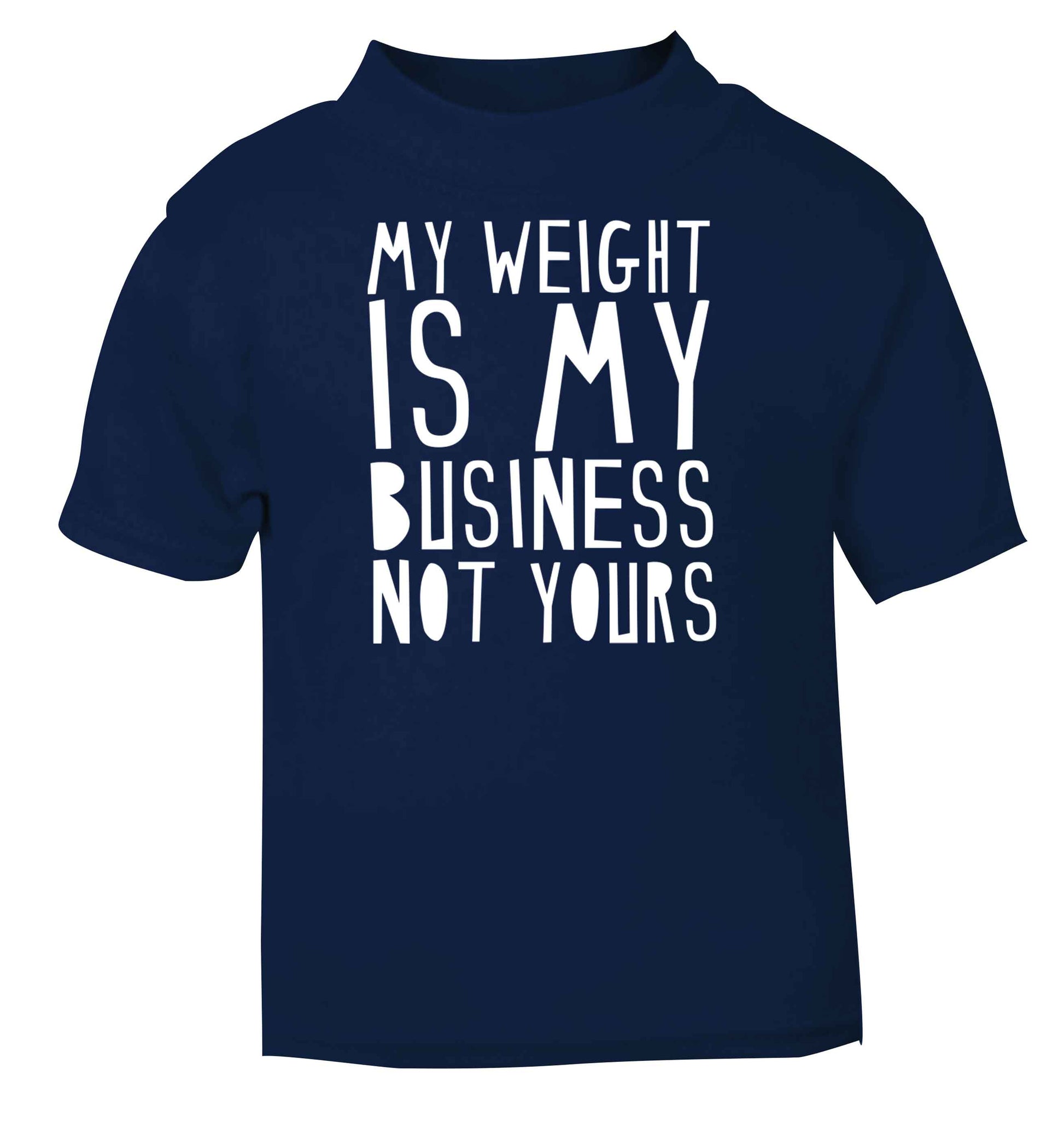 My weight is my business not yours navy baby toddler Tshirt 2 Years