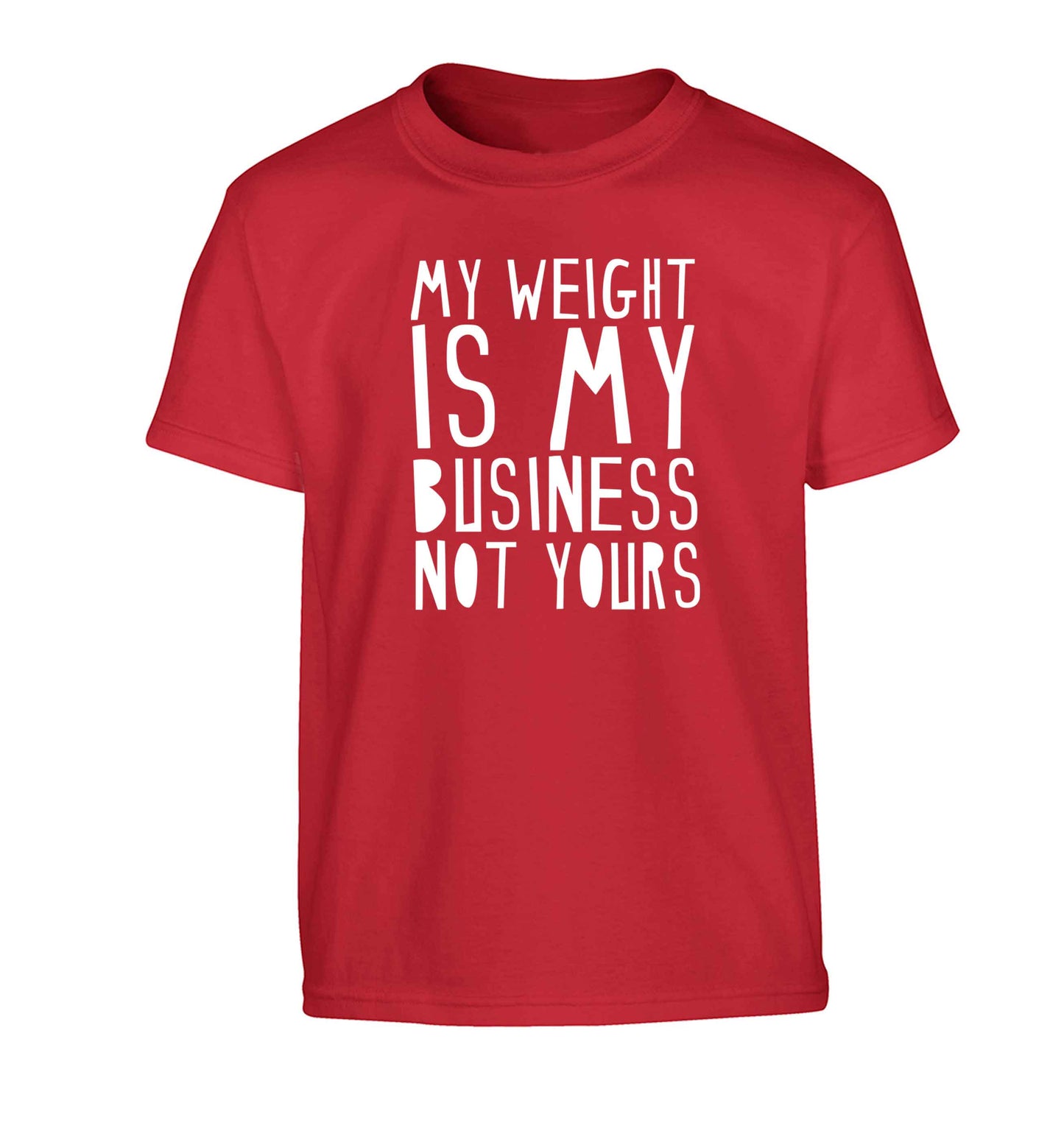 My weight is my business not yours Children's red Tshirt 12-13 Years