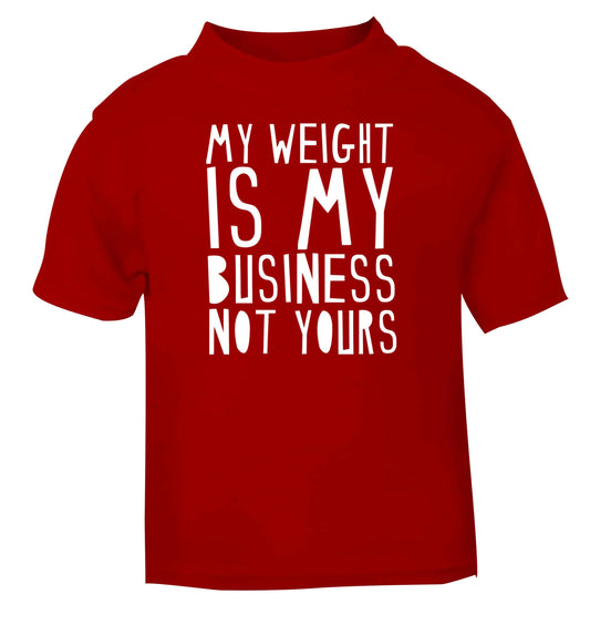 My weight is my business not yours red baby toddler Tshirt 2 Years