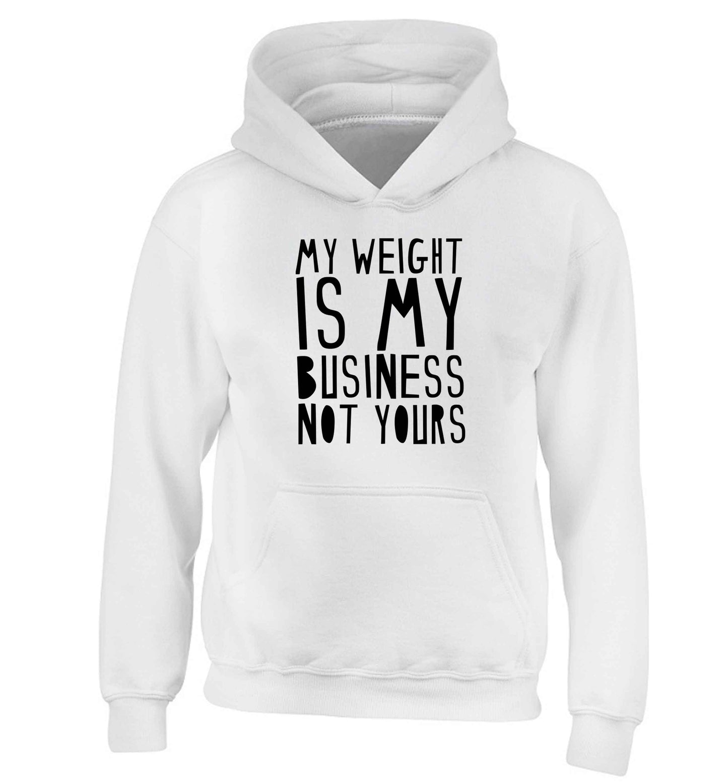 My weight is my business not yours children's white hoodie 12-13 Years