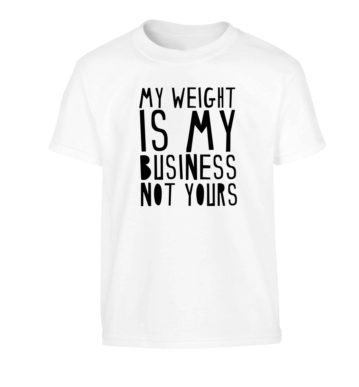 My weight is my business not yours Children's white Tshirt 12-13 Years