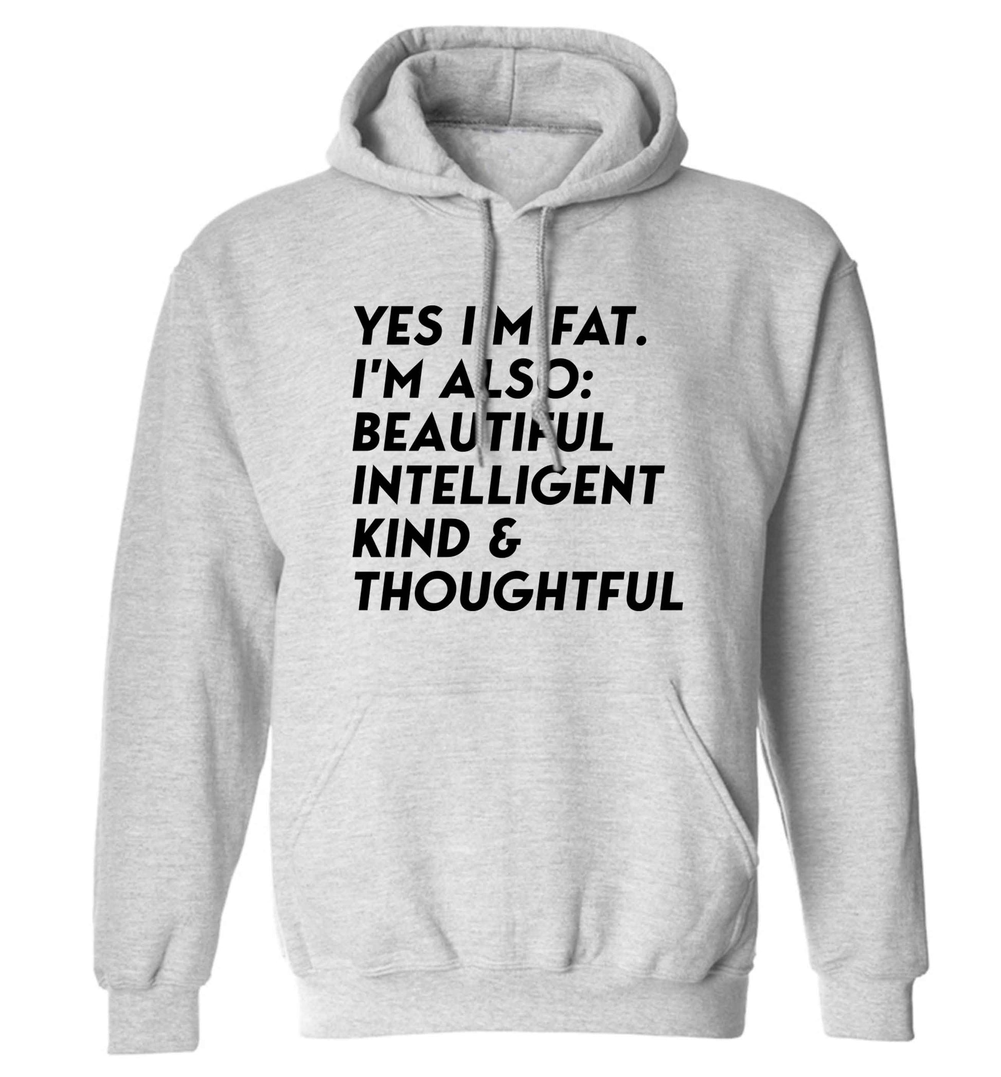 Yes I'm fat. I'm also: Beautiful intelligent kind and thoughtful adults unisex grey hoodie 2XL