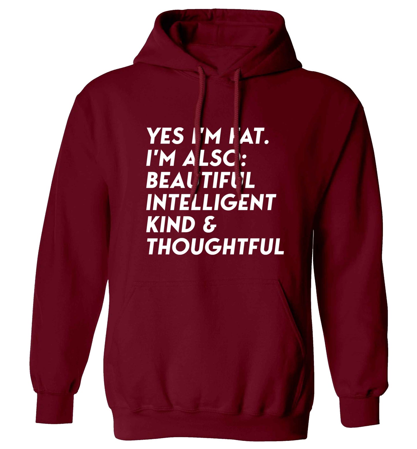 Yes I'm fat. I'm also: Beautiful intelligent kind and thoughtful adults unisex maroon hoodie 2XL
