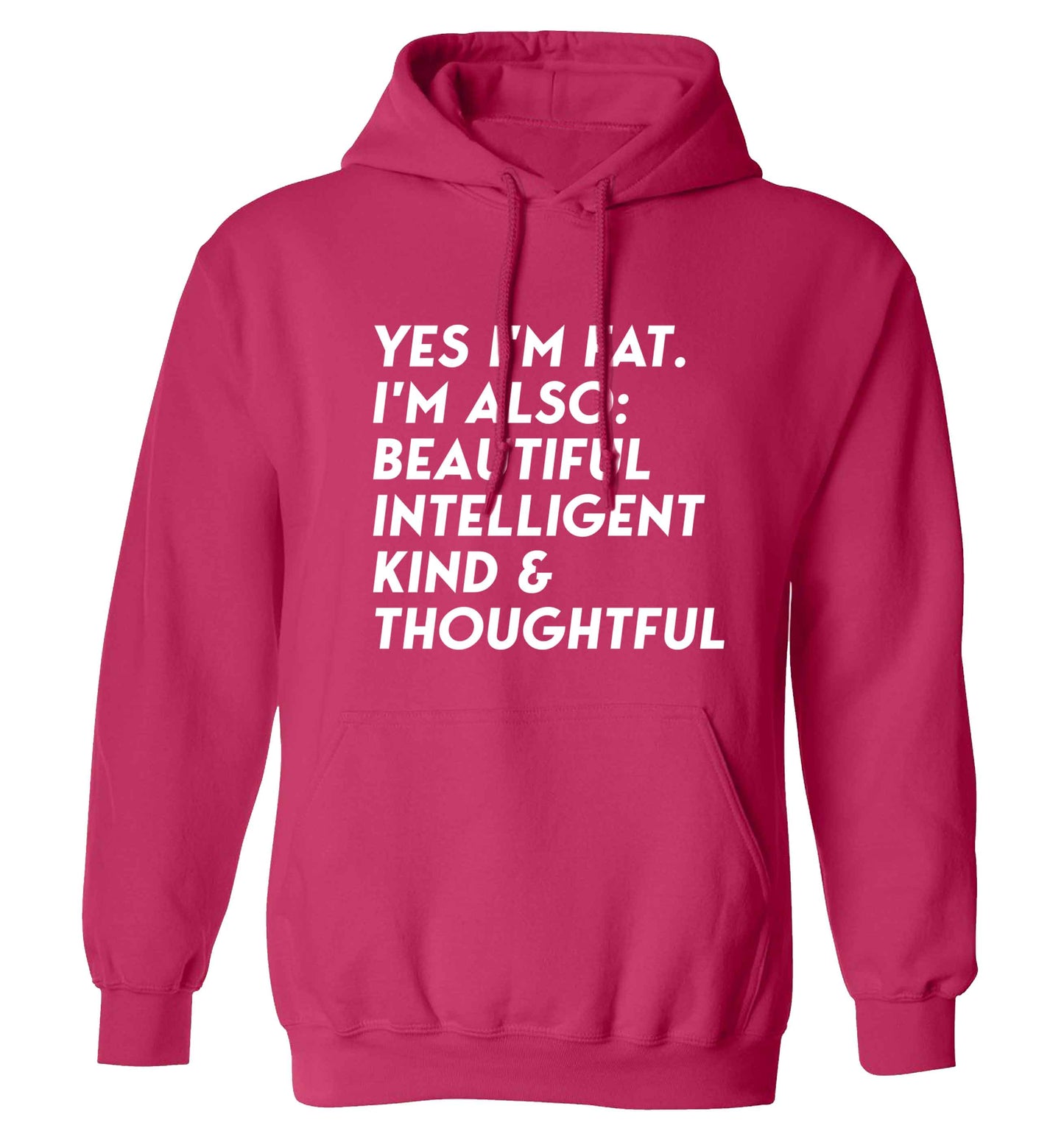 Yes I'm fat. I'm also: Beautiful intelligent kind and thoughtful adults unisex pink hoodie 2XL