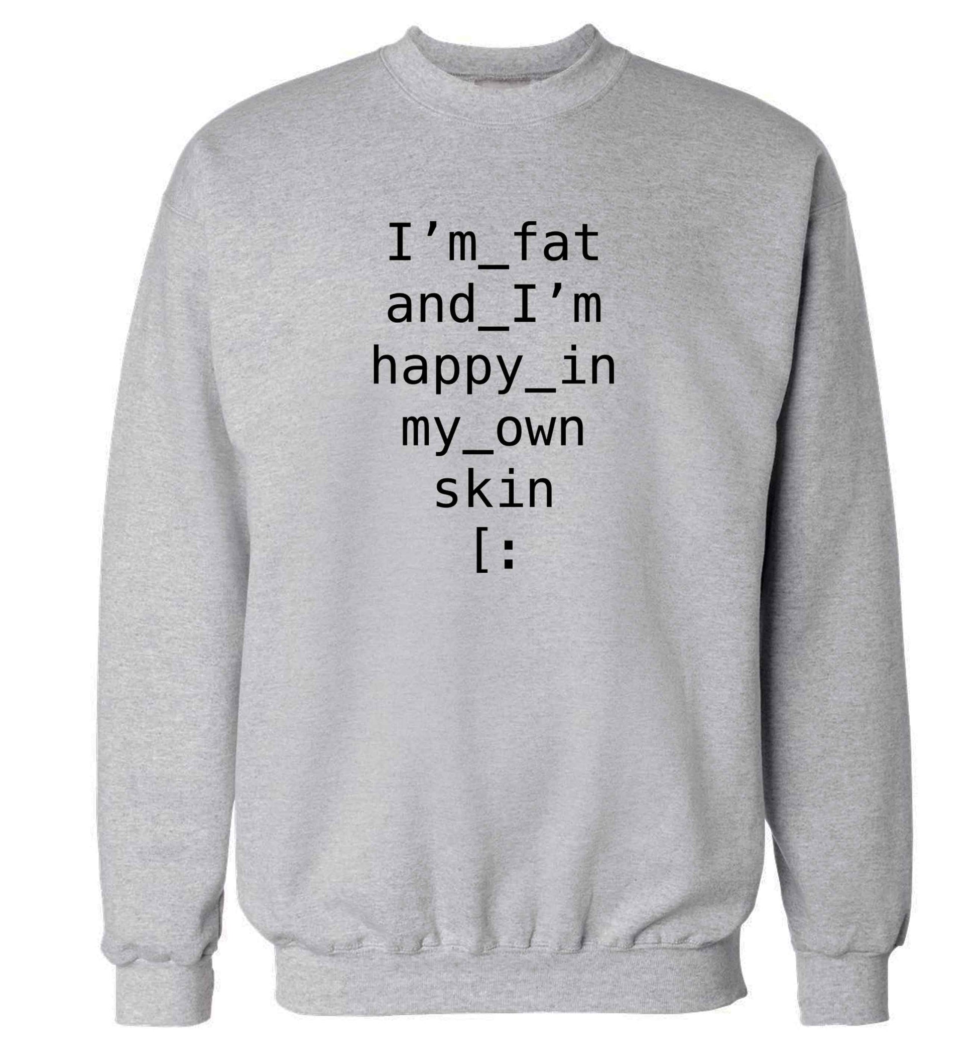 I'm fat and happy in my own skin adult's unisex grey sweater 2XL