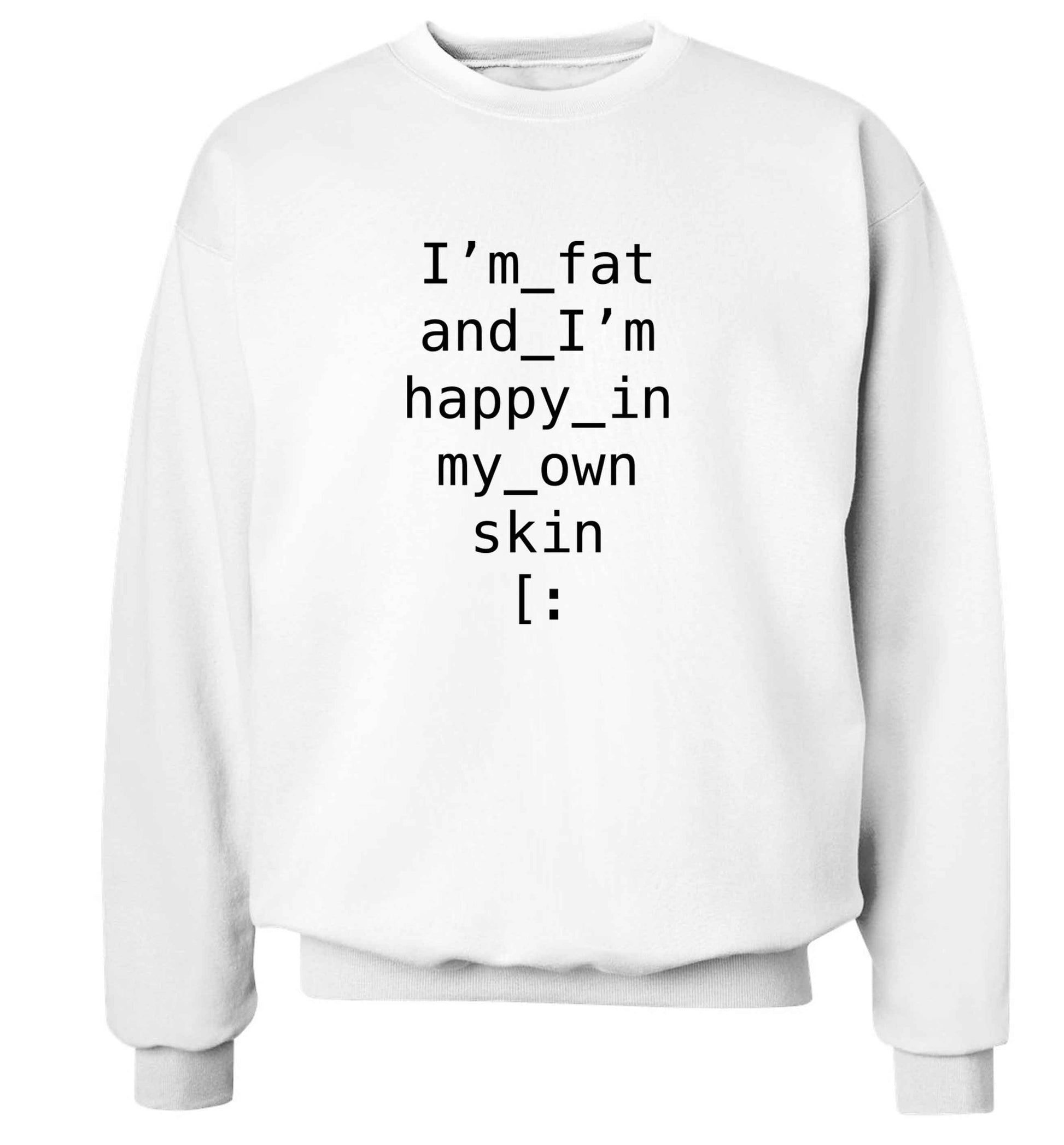 I'm fat and happy in my own skin adult's unisex white sweater 2XL