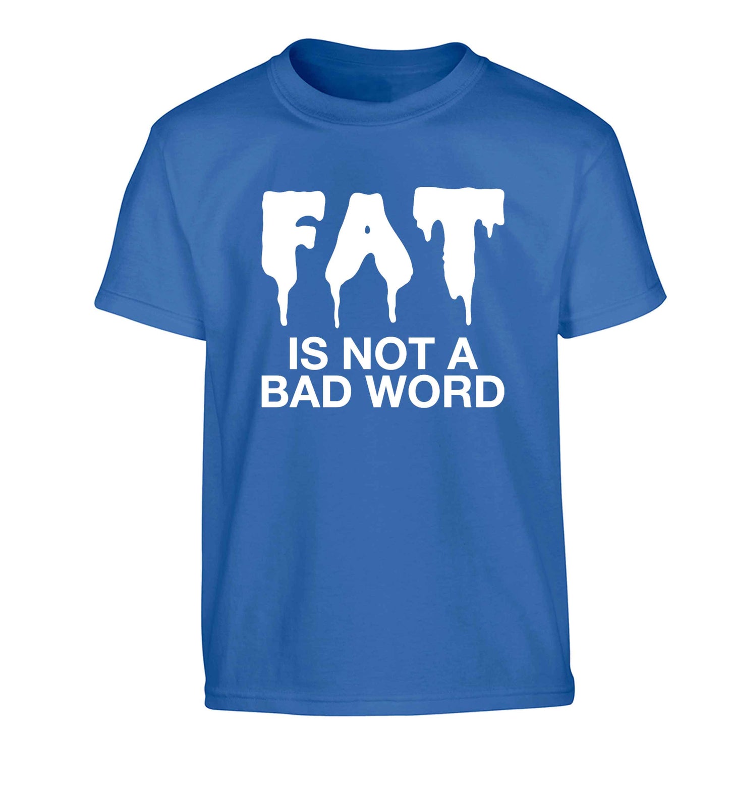 Fat is not a bad word Children's blue Tshirt 12-13 Years