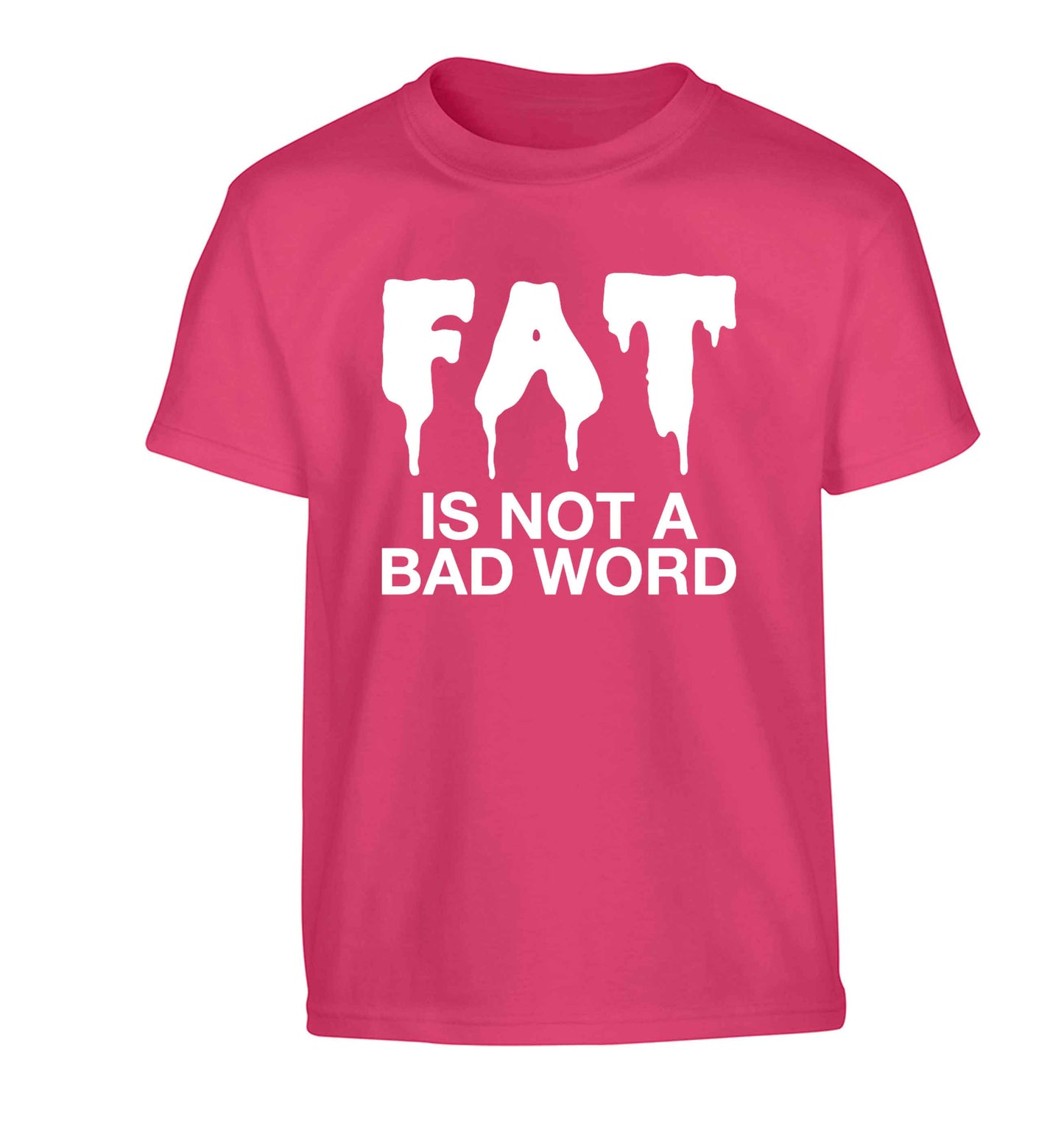 Fat is not a bad word Children's pink Tshirt 12-13 Years