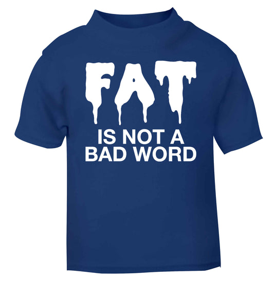 Fat is not a bad word blue baby toddler Tshirt 2 Years