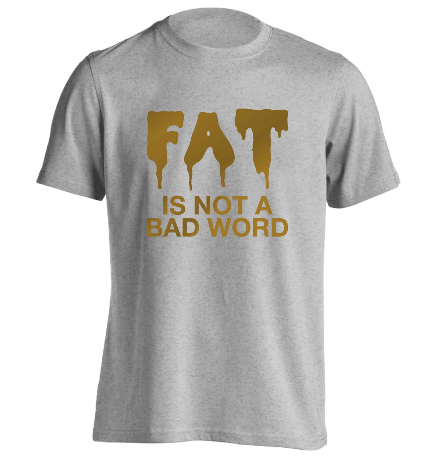 Fat is not a bad word adults unisex grey Tshirt 2XL