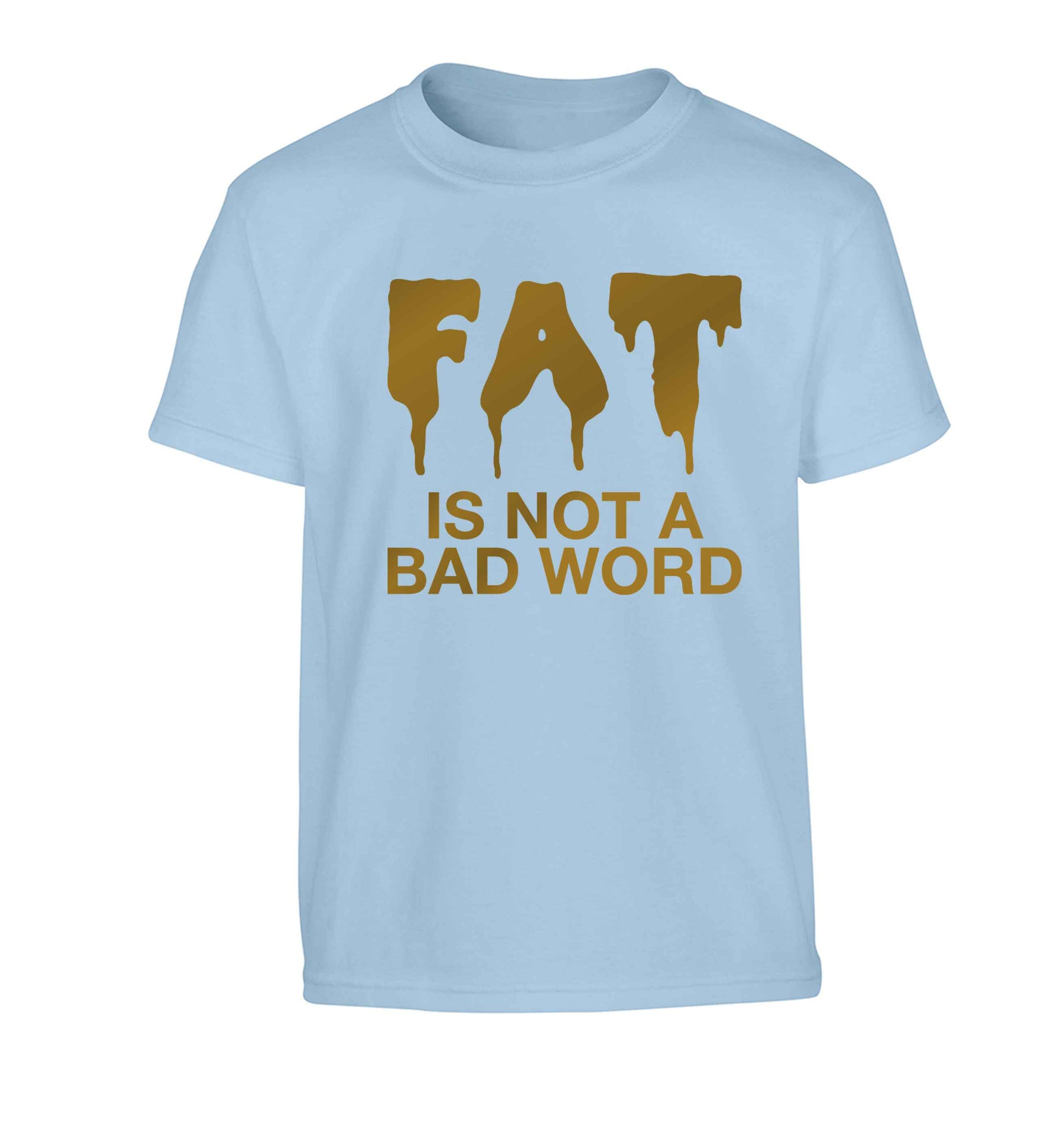 Fat is not a bad word Children's light blue Tshirt 12-13 Years